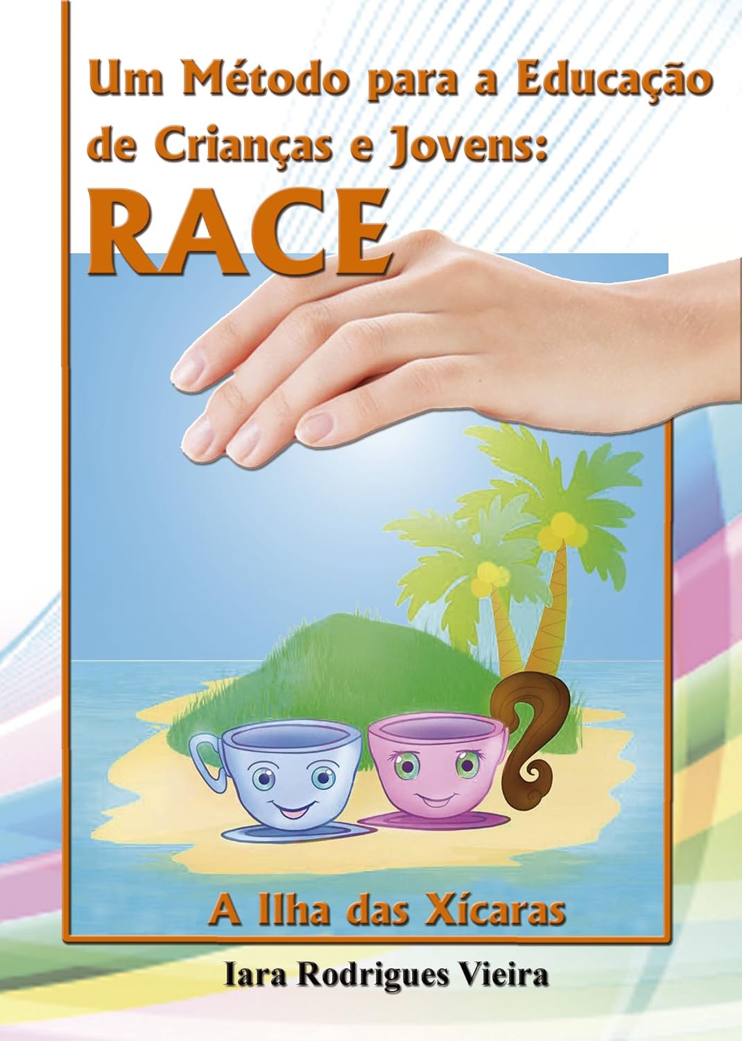 Um Método para a Educação de Crianças e Jovens: RACE: A Ilha das Xícaras baixar o livro de graça