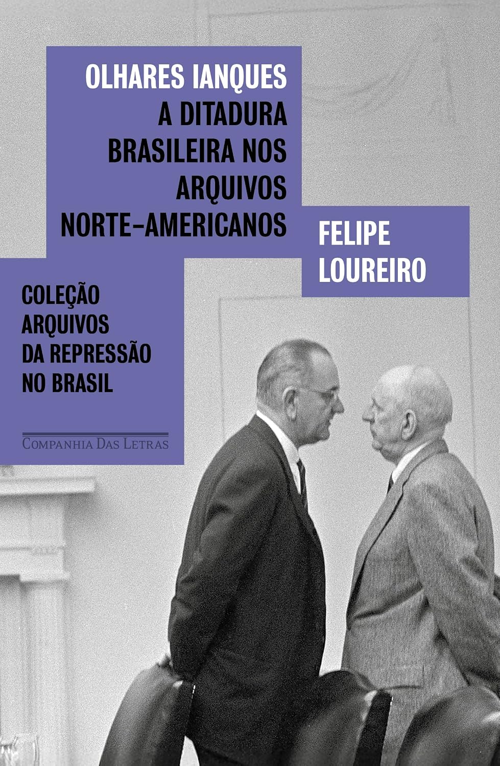 Olhares ianques: A ditadura brasileira nos arquivos norte-americanos