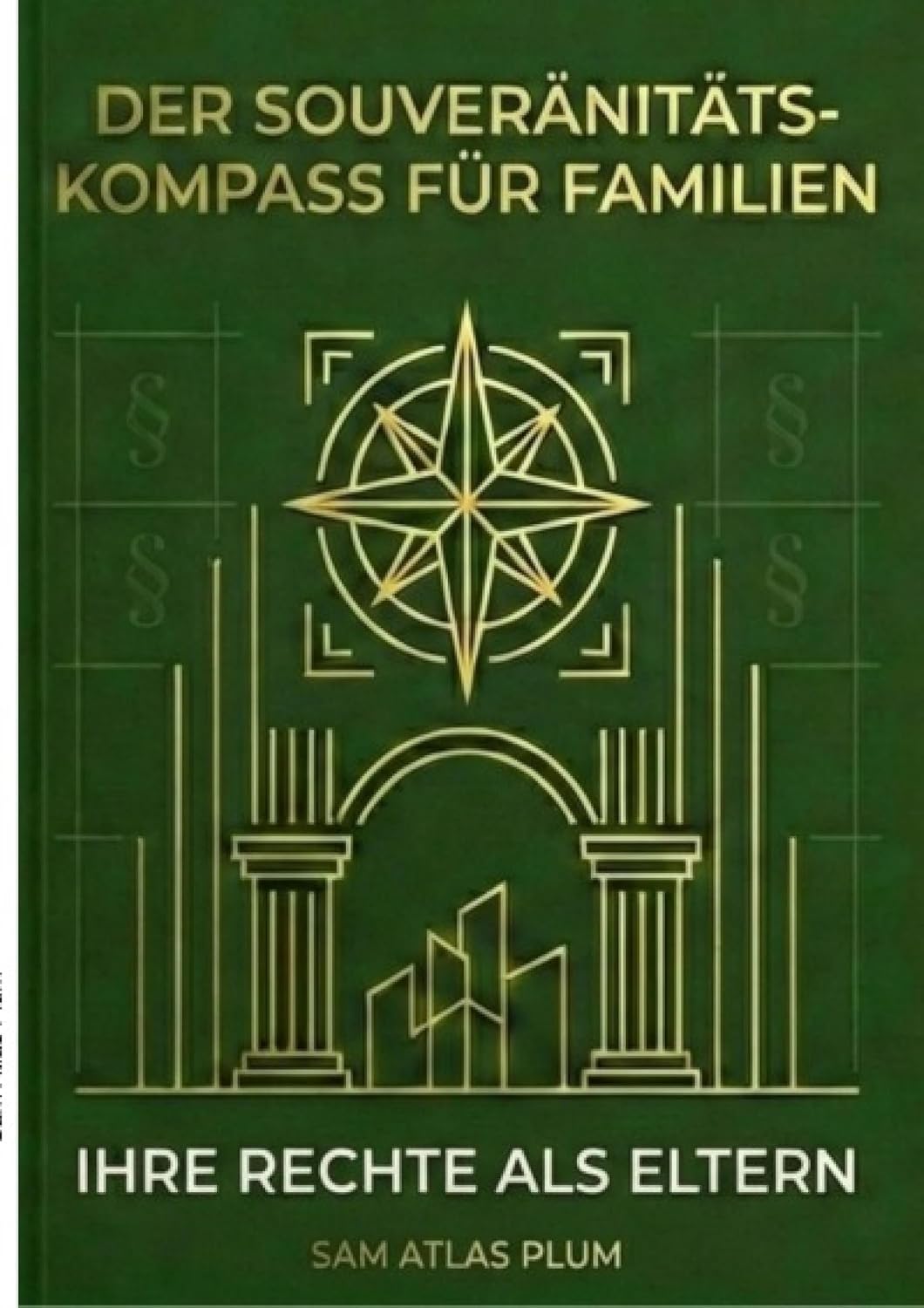 DER SOUVERÄNITÄTS KOMPASS FÜR Familie: Der Souveränitäts-Kompass für Familien Deine Rechte als Eltern – Von Kindergeld bis Sorgerecht (German Edition) baixar o livro de graça