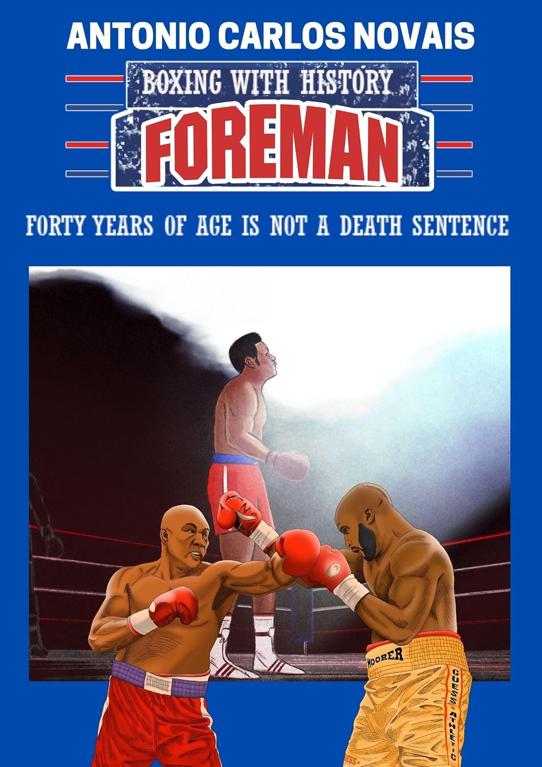 FOREMAN: FORTY YEARS OF AGE IS NOT A DEATH SENTENCE (English Edition)