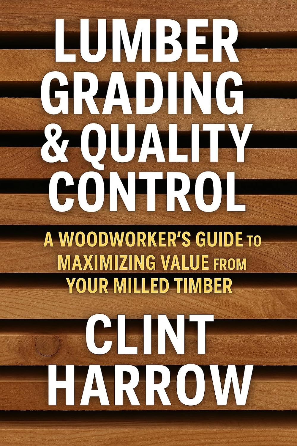 Lumber Grading & Quality Control: A Woodworker’s Guide to Maximizing Value from Your Milled Timber: A Comprehensive Guide (English Edition) baixar livro de graça