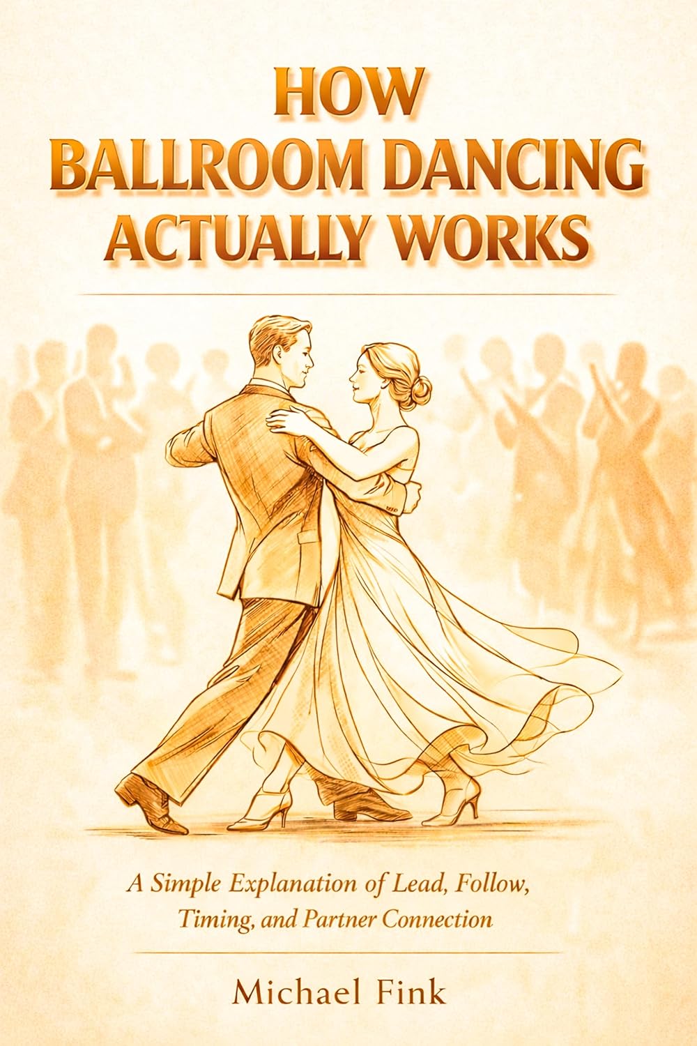 ler totalmente HOW BALLROOM DANCING ACTUALLY WORKS: A Simple Explanation of Lead, Follow, Timing, and Partner Connection (THE COMPLETE DANCE BEGINNER SERIES Book 28) (English Edition)