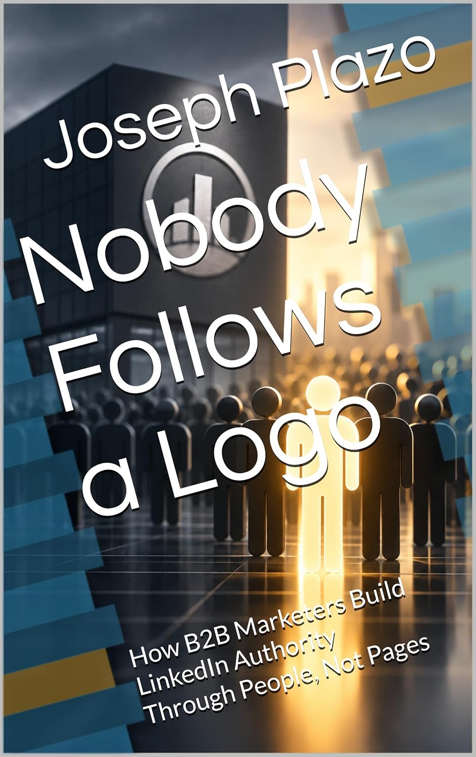 Nobody Follows a Logo: How B2B Marketers Build LinkedIn Authority Through People, Not Pages (English Edition) baixar livro de graça