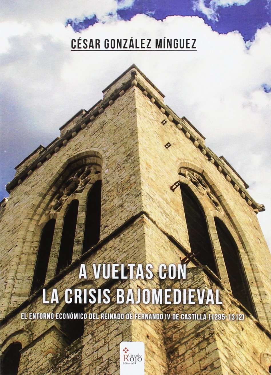 A VUELTAS CON LA CRISIS BAJOMEDIEVAL: EL ENTORNO ECONÓMICO DEL REINADO DE FERNANDO IV DE CASTILLA (1295-1312) baixar livro de graça