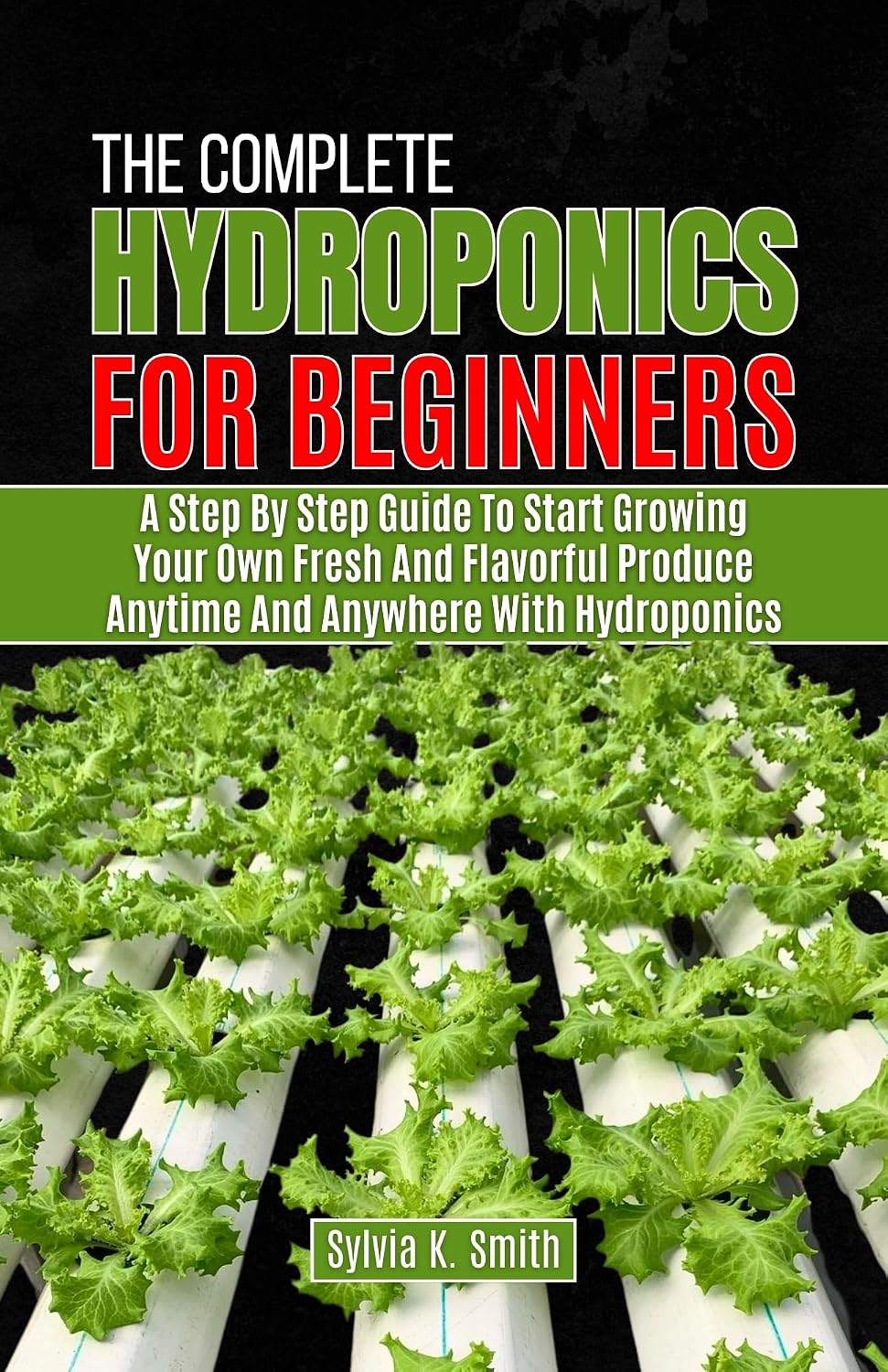 ler totalmente THE COMPLETE HYDROPONICS FOR BEGINNERS: A Step by Step Guide to Start Growing your Own Fresh and Flavorful Produce Anytime and Anywhere with Hydroponics (English Edition)