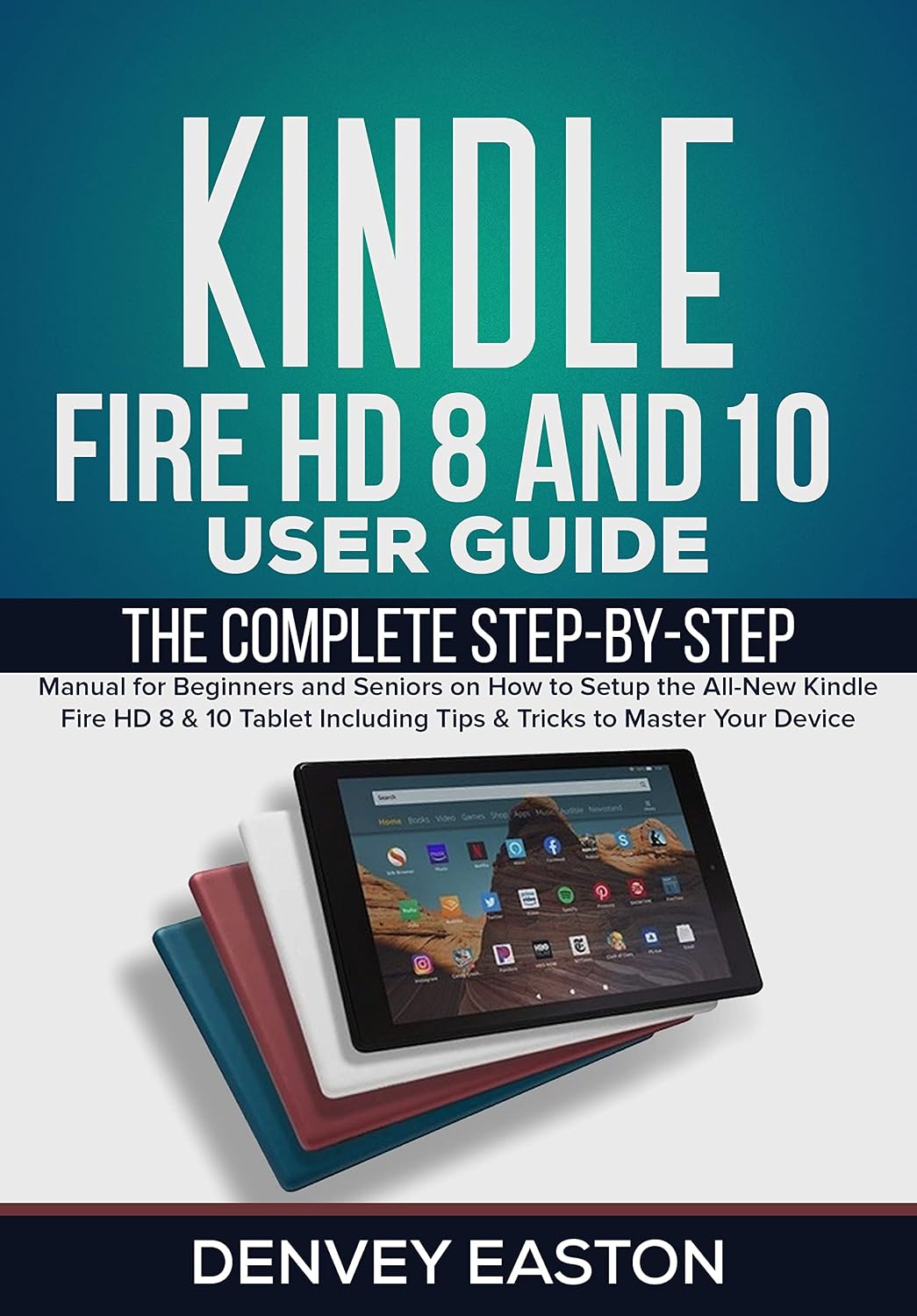capítulo por capítulo baixar Kindle Fire HD 8 And 10 User Guide: The Complete Step-by-Step Manual for Beginners and Seniors on How to Setup the All-New Kindle Fire HD 8 & 10 Tablet... User's Guide Book Book 1) (English Edition)