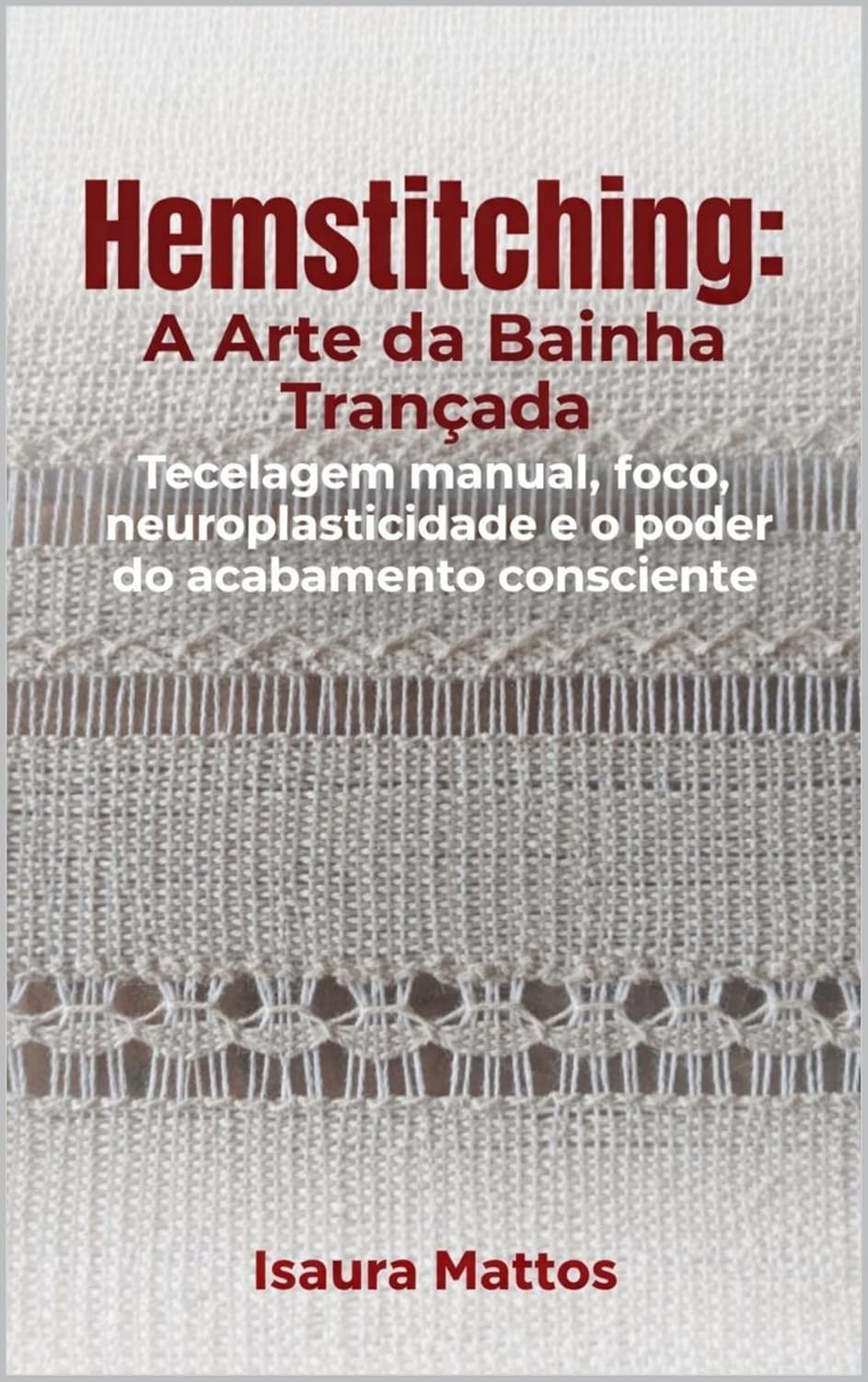 hemstitching: A arte da bainha trançada: Tecelagem manual, foco, neuroplasticidade e o poder do acabamento consciente baixar o livro de graça