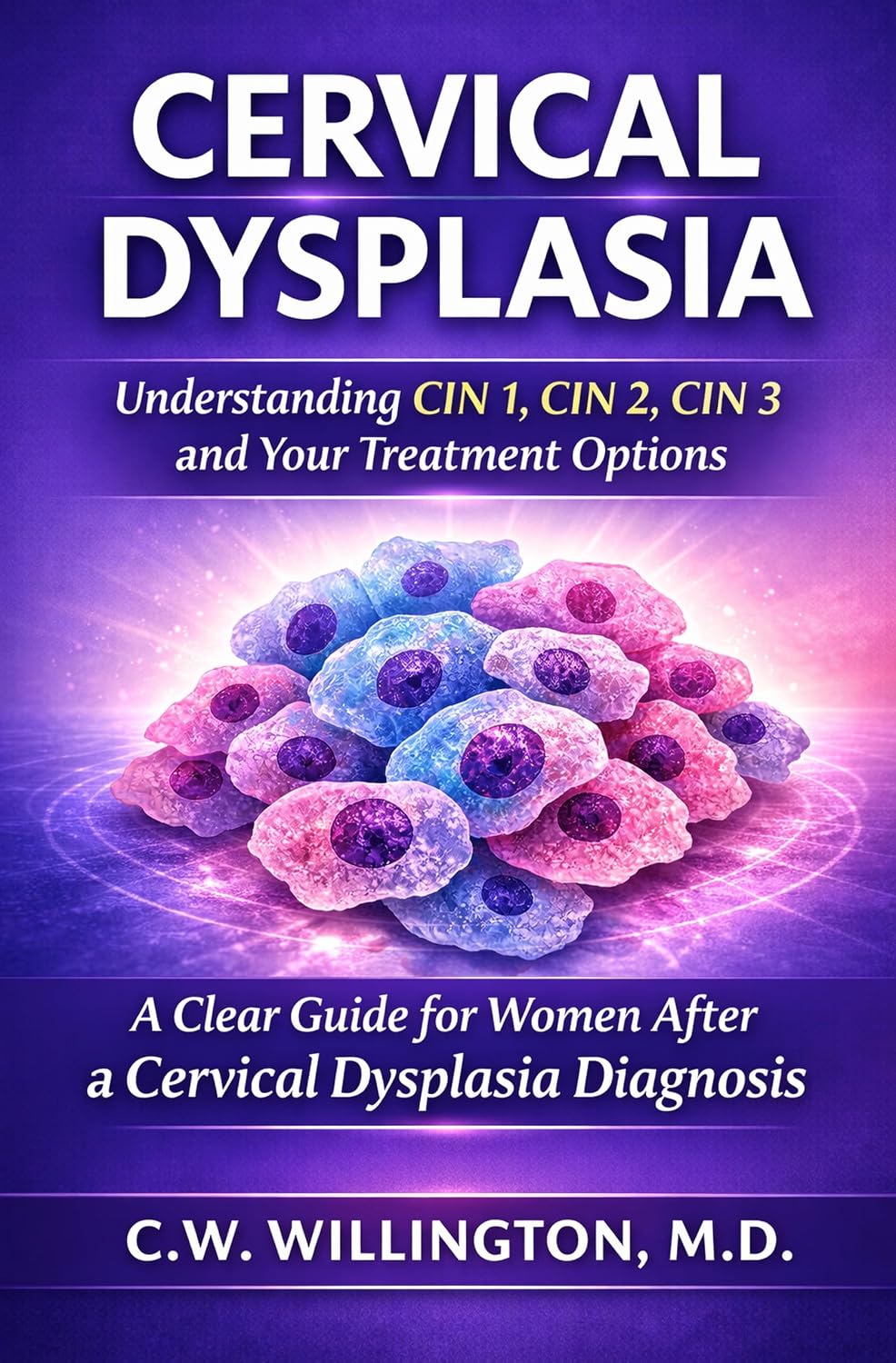 Cervical Dysplasia: Understanding CIN 1, CIN 2, CIN 3 and Your Treatment Options (English Edition) baixar livro de graça
