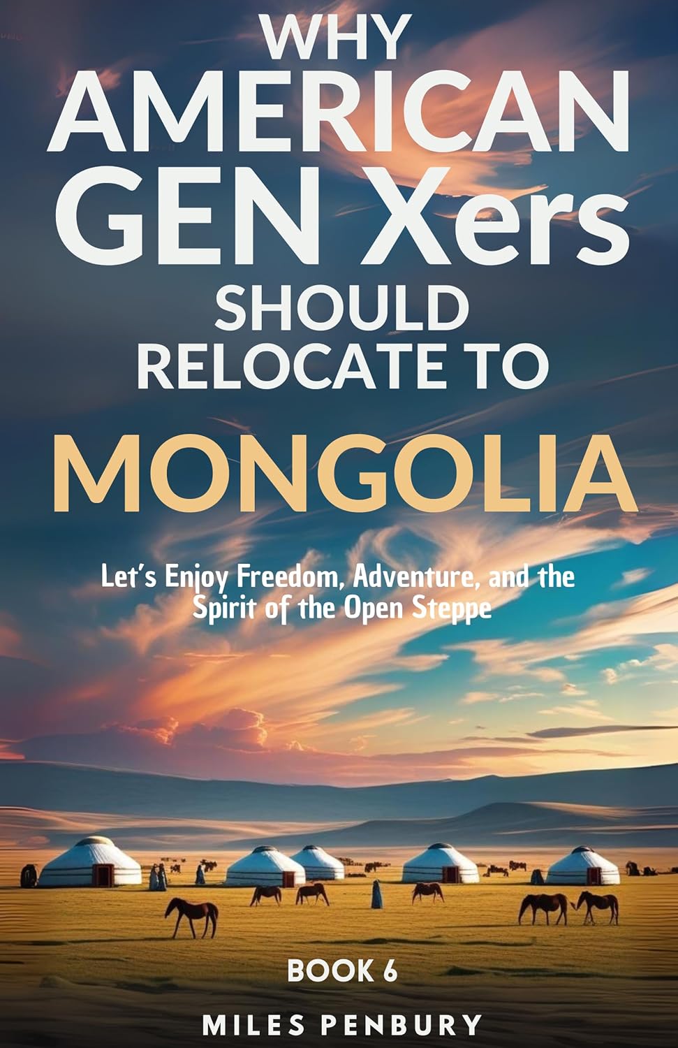 Why Americans Gen Xers Should Relocate to Book 6: Mongolia (Why American Gen Xers Should Relocate To… Series) (English Edition) baixar livro de graça