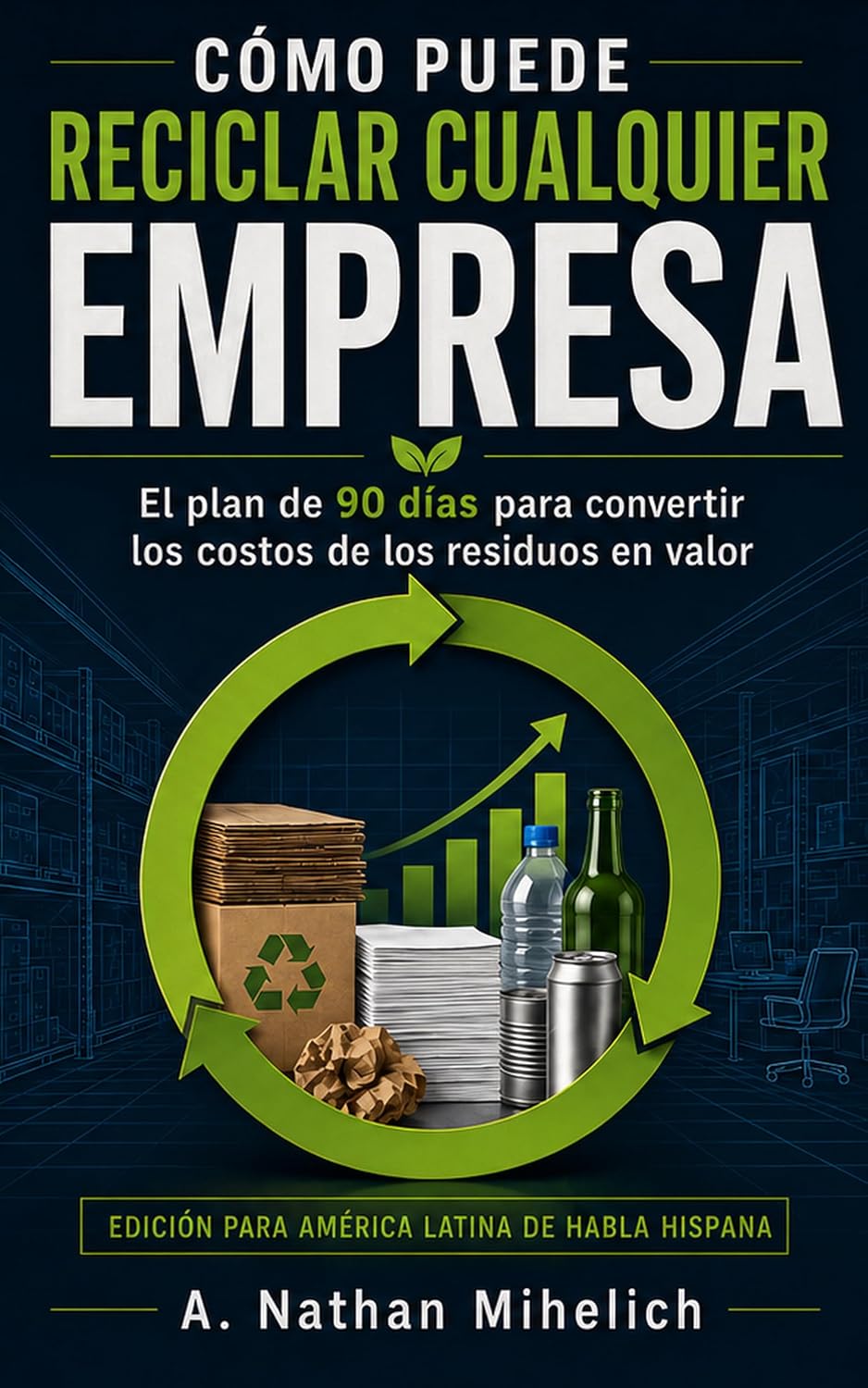 Cómo puede reciclar cualquier empresa: El plan de 90 días para convertir los costos de los residuos en valor (Spanish Edition) baixar o livro de graça
