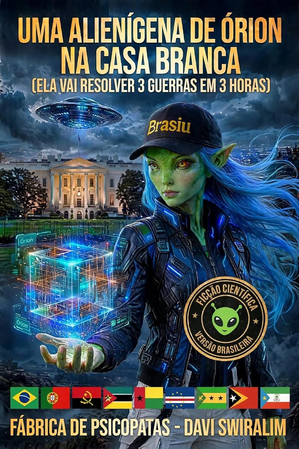 UMA ALIENÍGENA DE ÓRION NA CASA BRANCA: ELA VAI RESOLVER 3 GUERRAS EM 3 HORAS (FÁBRICA DE PSICOPATAS) baixar livro de graça