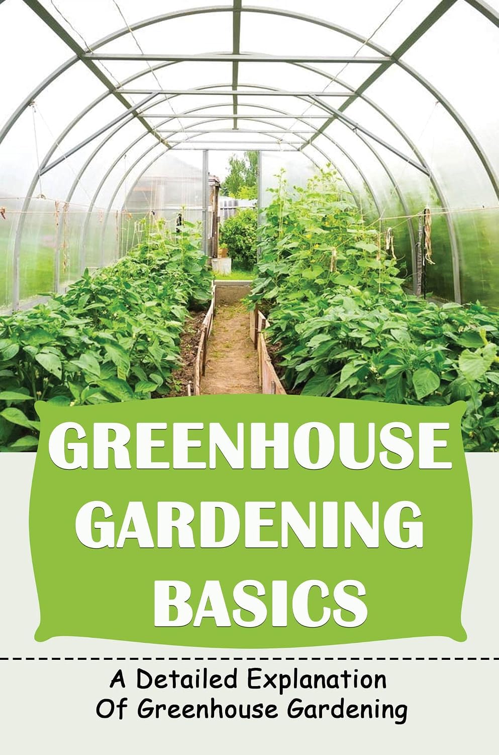 ler totalmente Greenhouse Gardening Basics: A Detailed Explanation Of Greenhouse Gardening (English Edition)