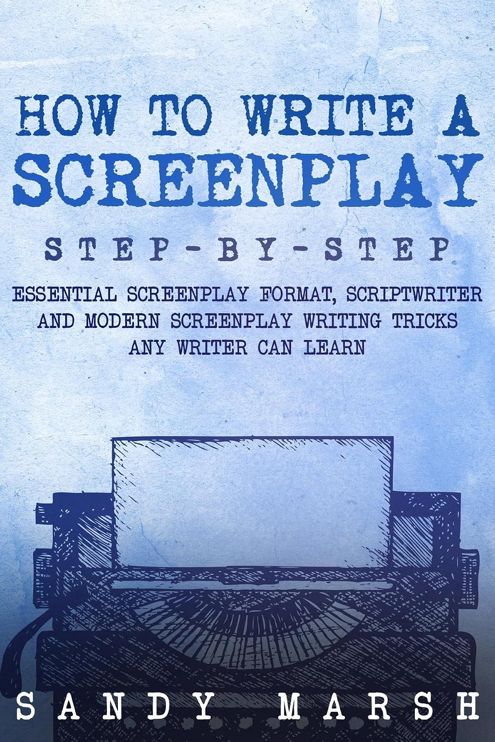 ler totalmente How to Write a Screenplay: Step-by-Step | Essential Screenplay Format, Scriptwriter and Modern Screenplay Writing Tricks Any Writer Can Learn (English Edition)