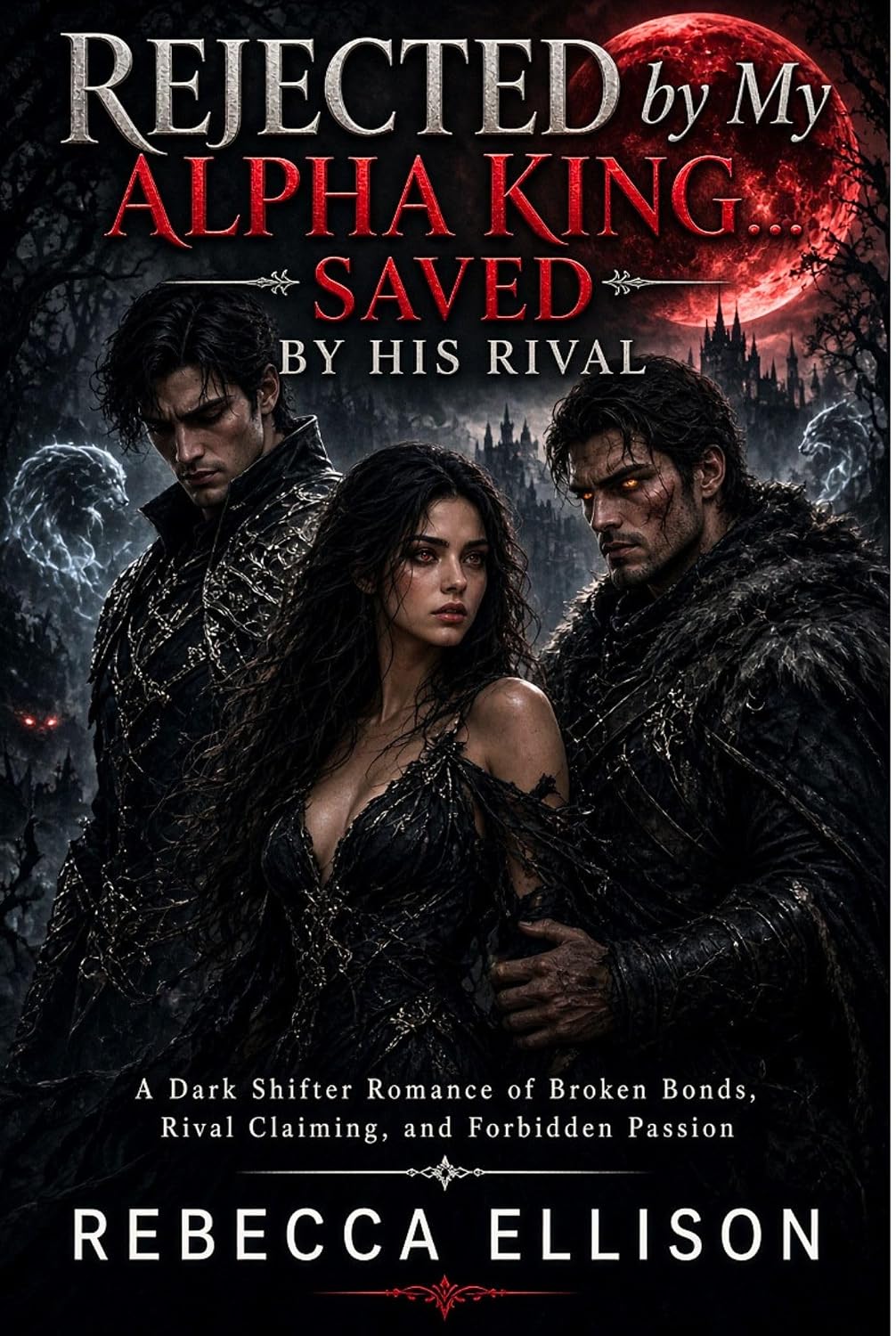 Rejected by My Alpha King… Saved by His Rival: A Dark Shifter Romance of Broken Bonds, Rival Claiming, and Forbidden Passion (English Edition) baixar livro de graça