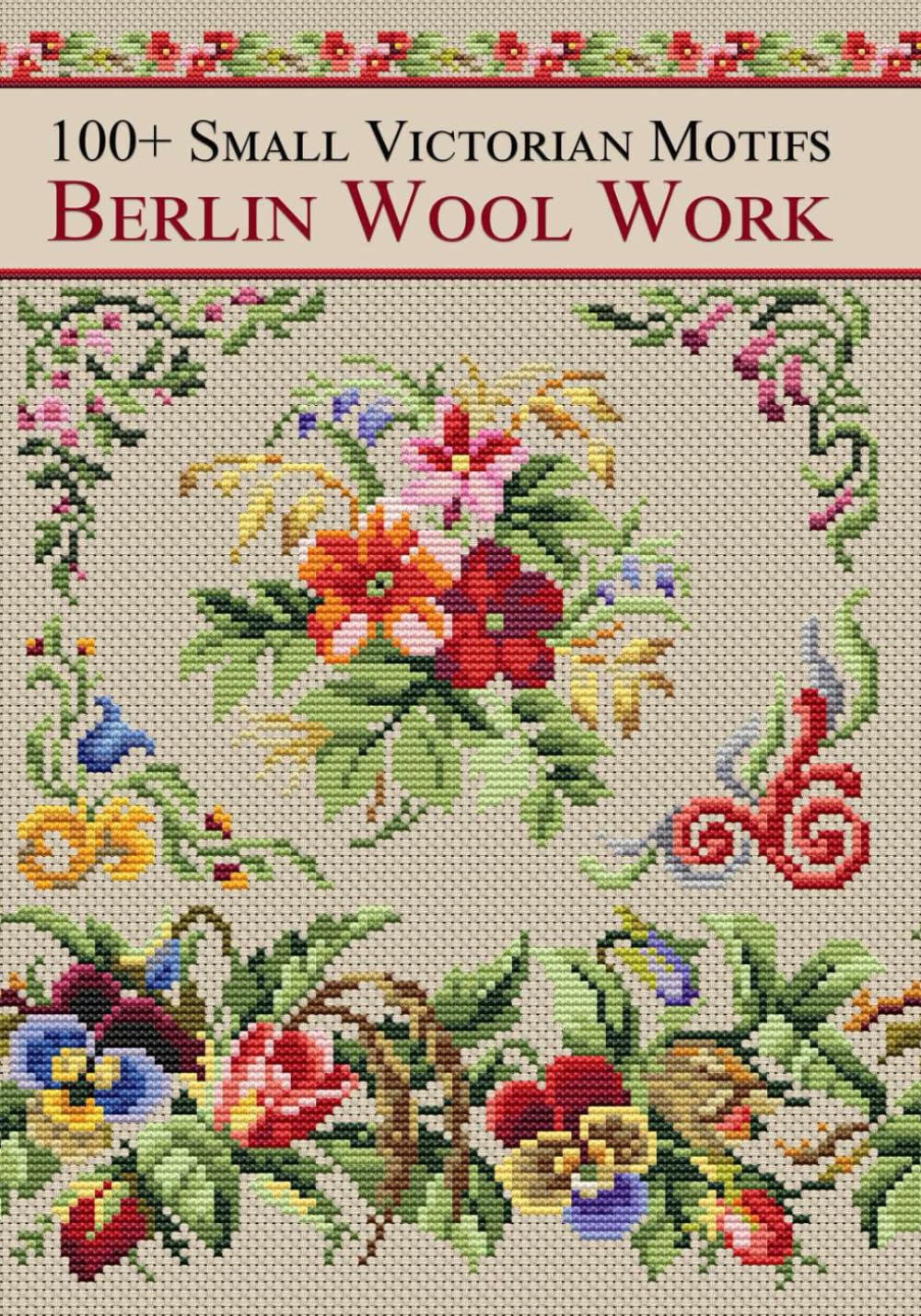 Berlin Wool Work Victorian Motifs: Over 100 Cross-Stitch Patterns from Antique Charts for DMC Threads baixar livro de graça