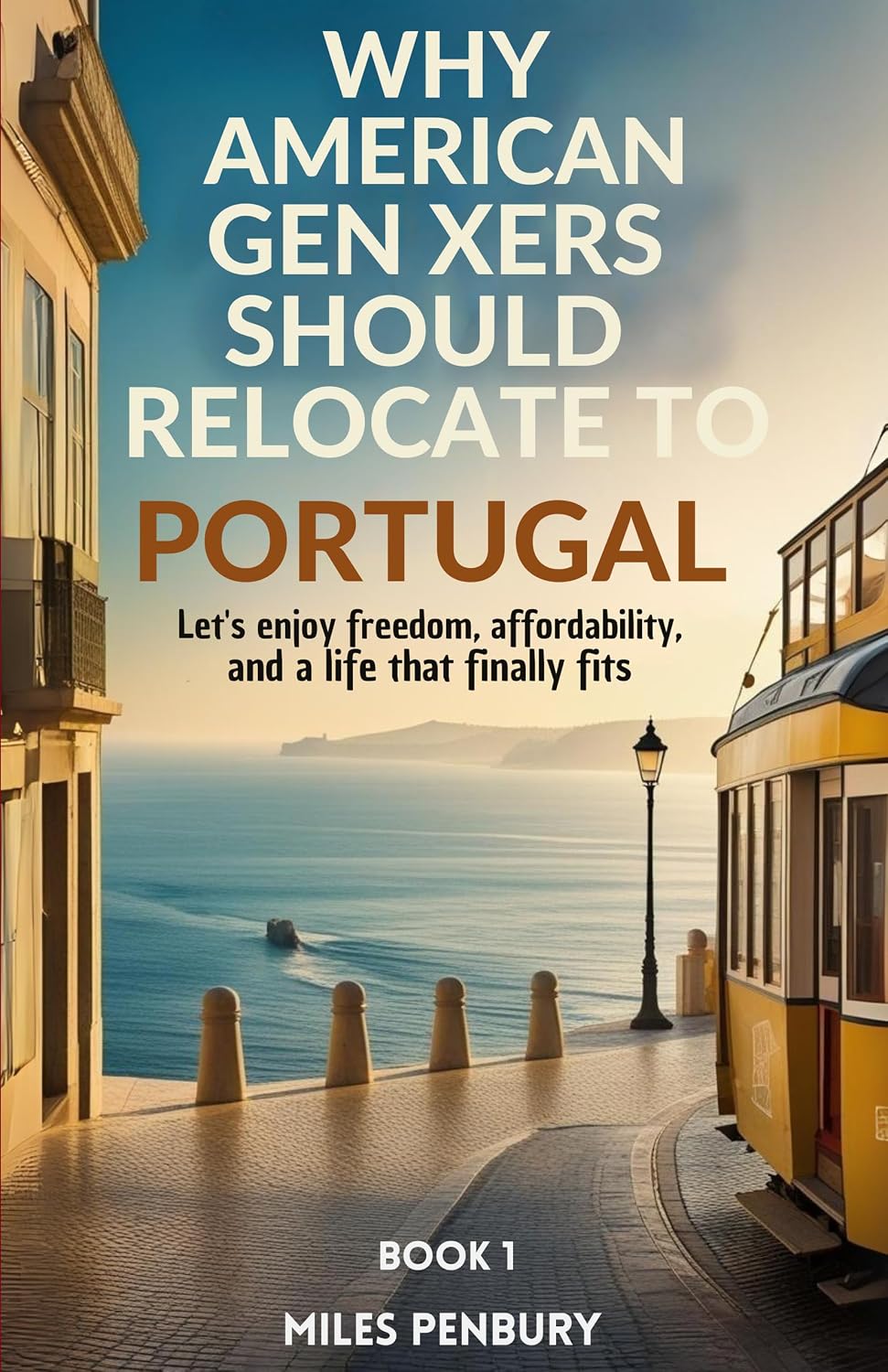 Why Americans Gen Xers Should Relocate to Book 1: Portugal (Why American Gen Xers Should Relocate To… Series) (English Edition) baixar livro de graça