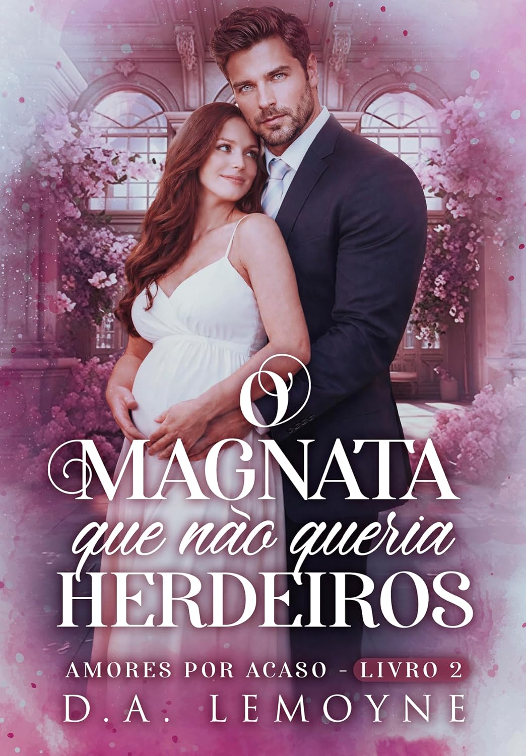 O Magnata que não queria Herdeiros (Amores por acaso Livro 2)