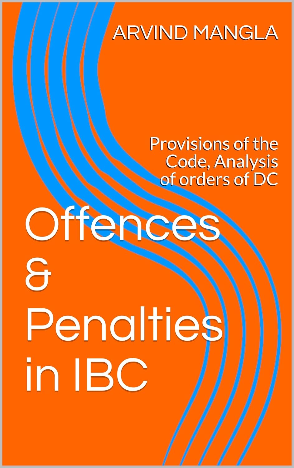 Offences & Penalties in IBC: Provisions of the Code, Analysis of orders of DC (Insolvency Book 2) (English Edition) baixar livro de graça