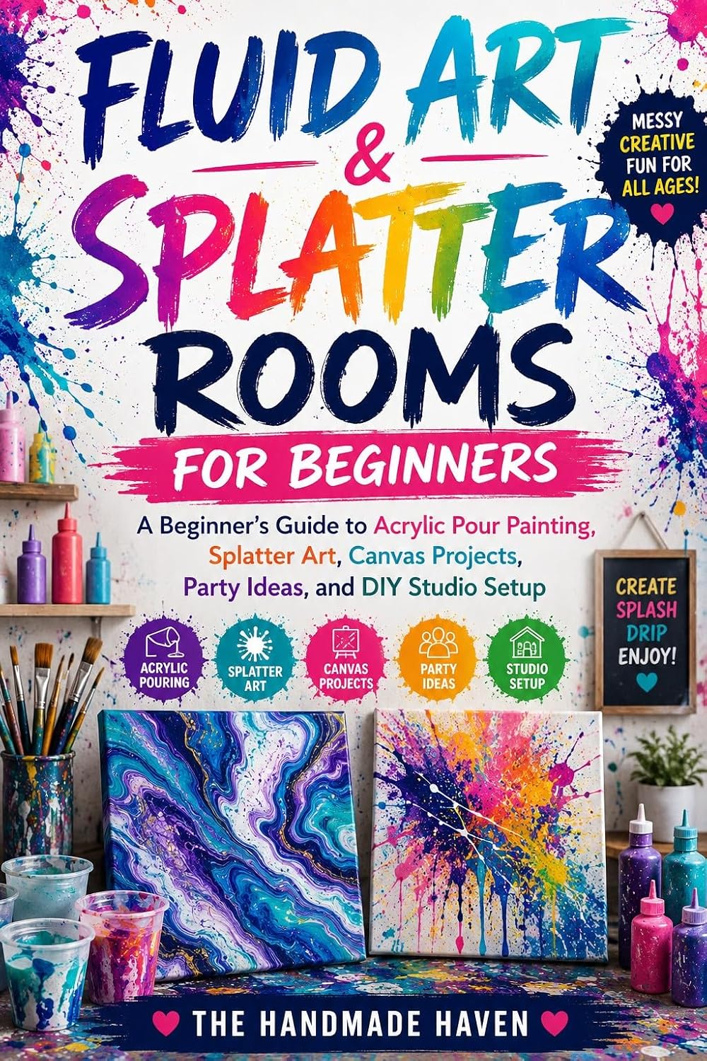 ler totalmente Fluid Art & Splatter Rooms for Beginners: A Creative DIY Guide to Acrylic Pour Painting, Paint Splash Art, Colour Mixing, Canvas Projects, Party Ideas,... Haven Creative DIY Series) (English Edition)