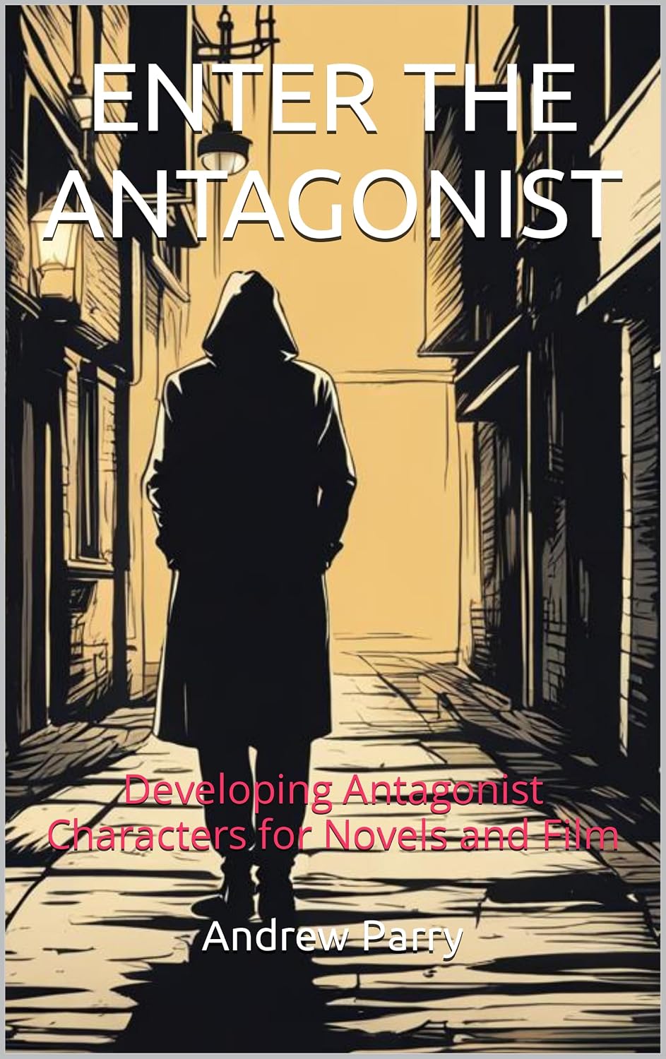 ler totalmente ENTER THE ANTAGONIST: Developing Antagonist Characters for Novels and Film (English Edition)