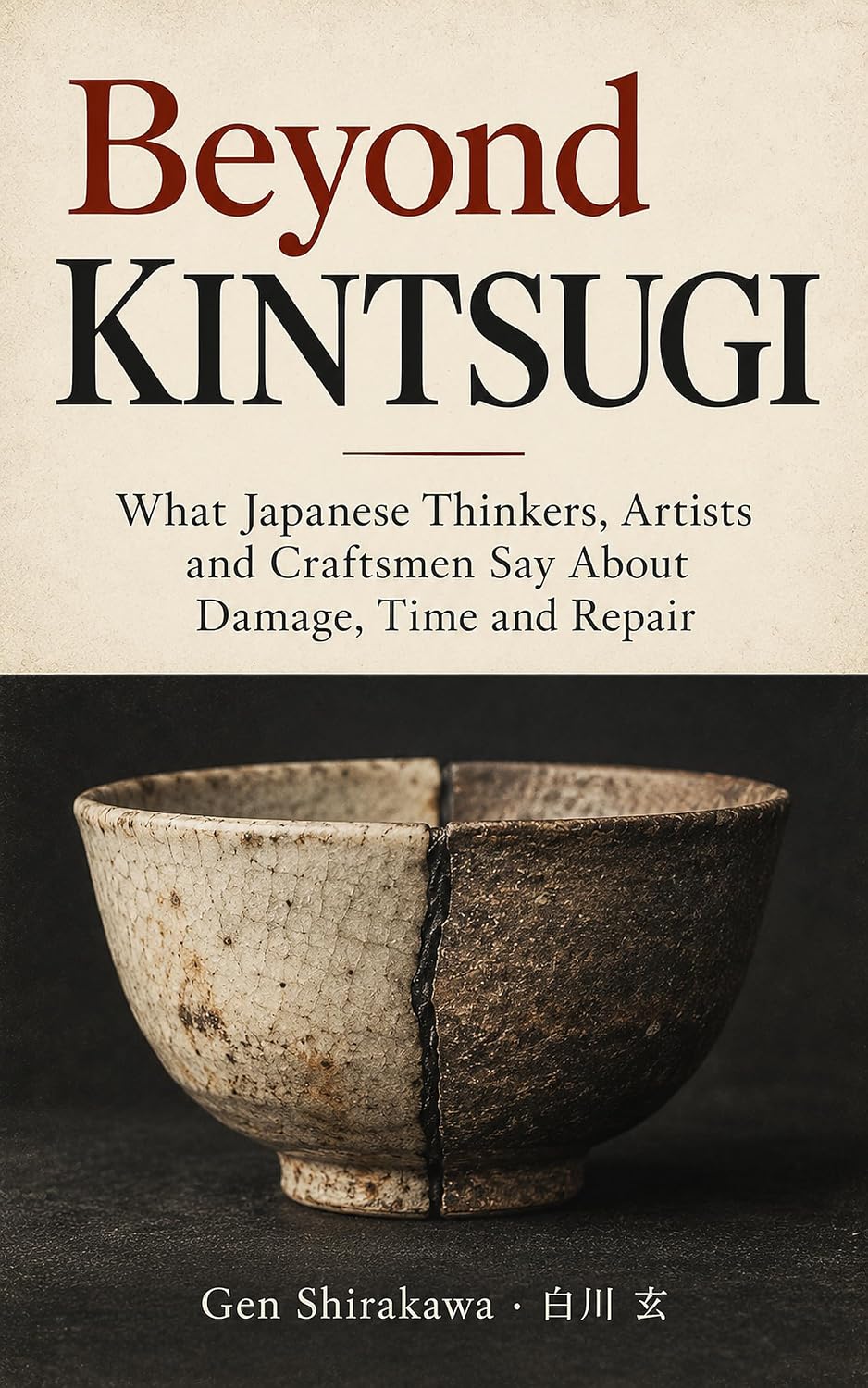 ler totalmente Beyond Kintsugi: What Japanese Thinkers, Artists and Craftsmen Say About Damage, Time and Repair (English Edition)