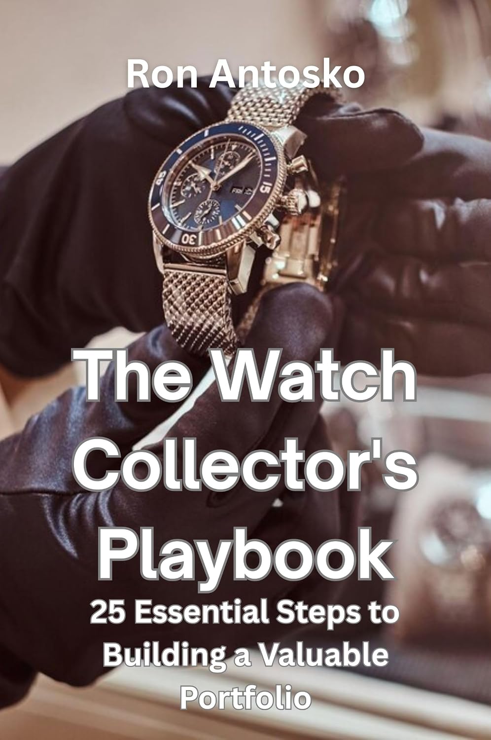 The Watch Collector's Playbook: 25 Essential Steps to Building a Valuable Portfolio (English Edition) baixar o livro de graça