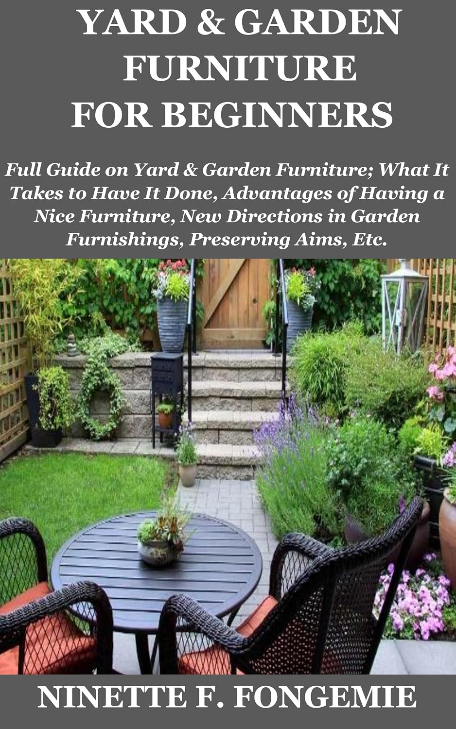 Yard & Garden Furniture for Beginners: Full Guide on Yard&Garden Furniture;What It Takes to Have It Done,Advantages of Having a Nice Furniture,New Directions... Aims,Etc. (English Edition) baixar livro de graça