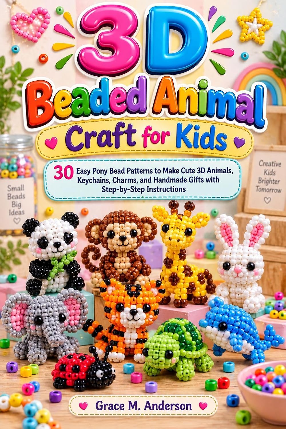3D Beaded Animal Craft for Kids: 30 Easy Pony Bead Patterns to Make Cute 3D Animals, Keychains, Charms, and Handmade Gifts with Step-by-Step Instructions (English Edition) baixar livro de graça