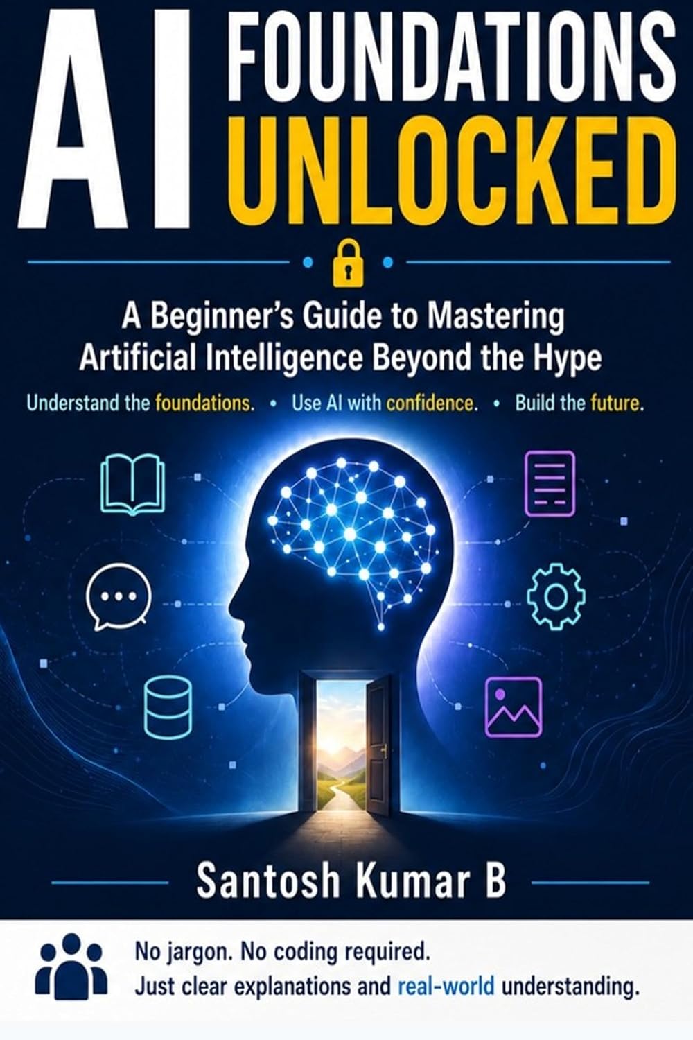 AI Foundations Unlocked: A Beginner’s Guide to Mastering Artificial Intelligence Beyond the Hype (English Edition) baixar livro de graça
