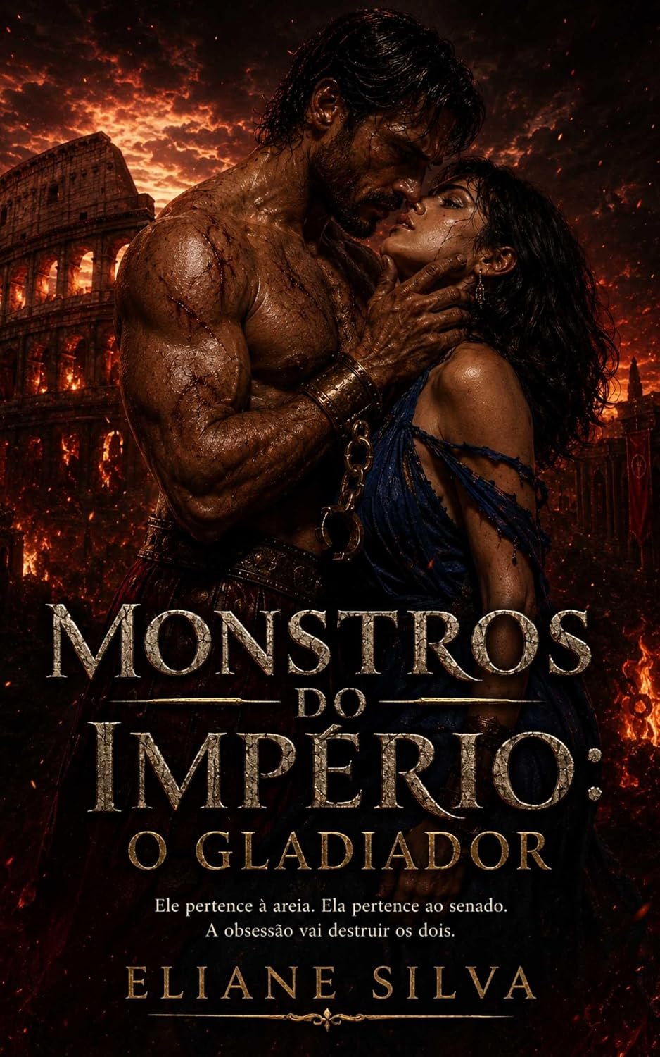 ler totalmente MONSTROS DO IMPÉRIO: O GLADIADOR: Ele pertence à areia. Ela pertence ao senado. A obsessão vai destruir os dois.