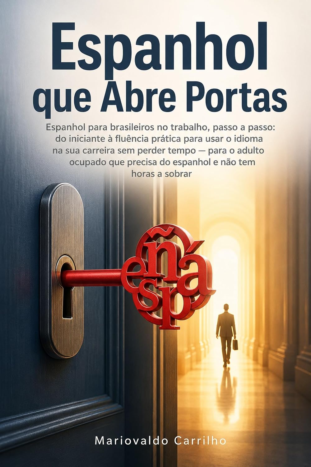 Espanhol que Abre Portas: Espanhol para brasileiros no trabalho — do iniciante à fluência baixar o livro de graça