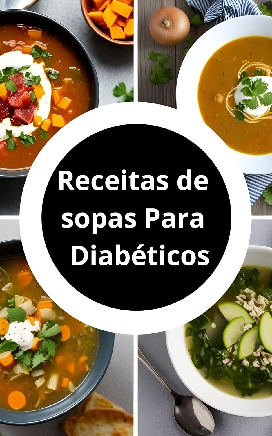Receita De Sopas Para Diabéticos: 50 Receitas De Sopas Para Diabéticos Deliciosas e Saudáveis: Sopas para Diabéticos, Saúde e Sabor em Cada Receita baixar o livro de graça
