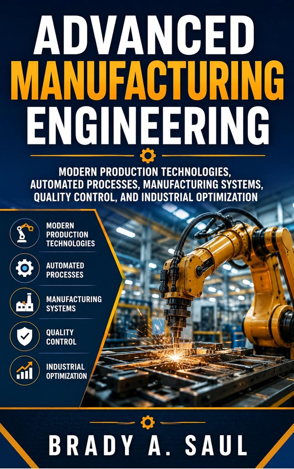 ADVANCED MANUFACTURING ENGINEERING: Modern Production Technologies, Automated Processes, Manufacturing Systems, Quality Control, and Industrial Optimization (English Edition) baixar o livro de graça