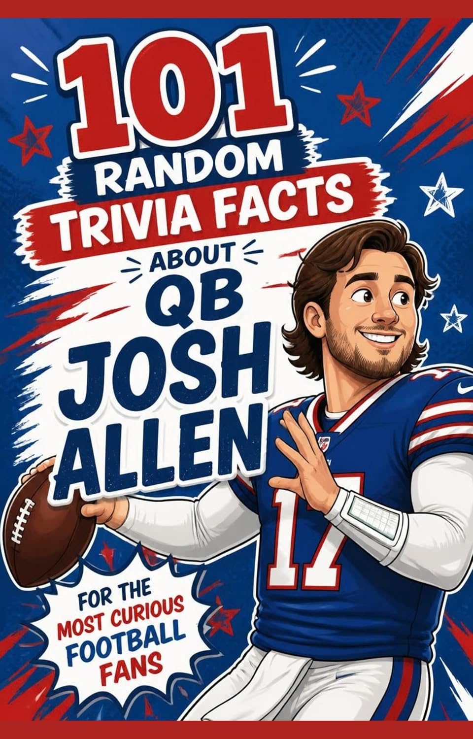 101 Random Trivia Facts About QB Josh Allen for the Most Curious Football Fans: Prove You Know All About the MVP Quarterback and Buffalo Football (English Edition) baixar o livro de graça