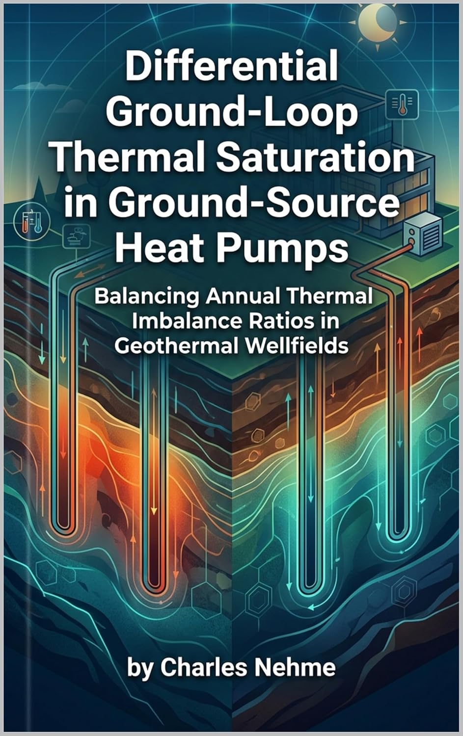 Differential Ground-Loop Thermal Saturation in Ground-Source Heat Pumps: Balancing Annual Thermal Imbalance Ratios in Geothermal Wellfields (English Edition) baixar o livro de graça