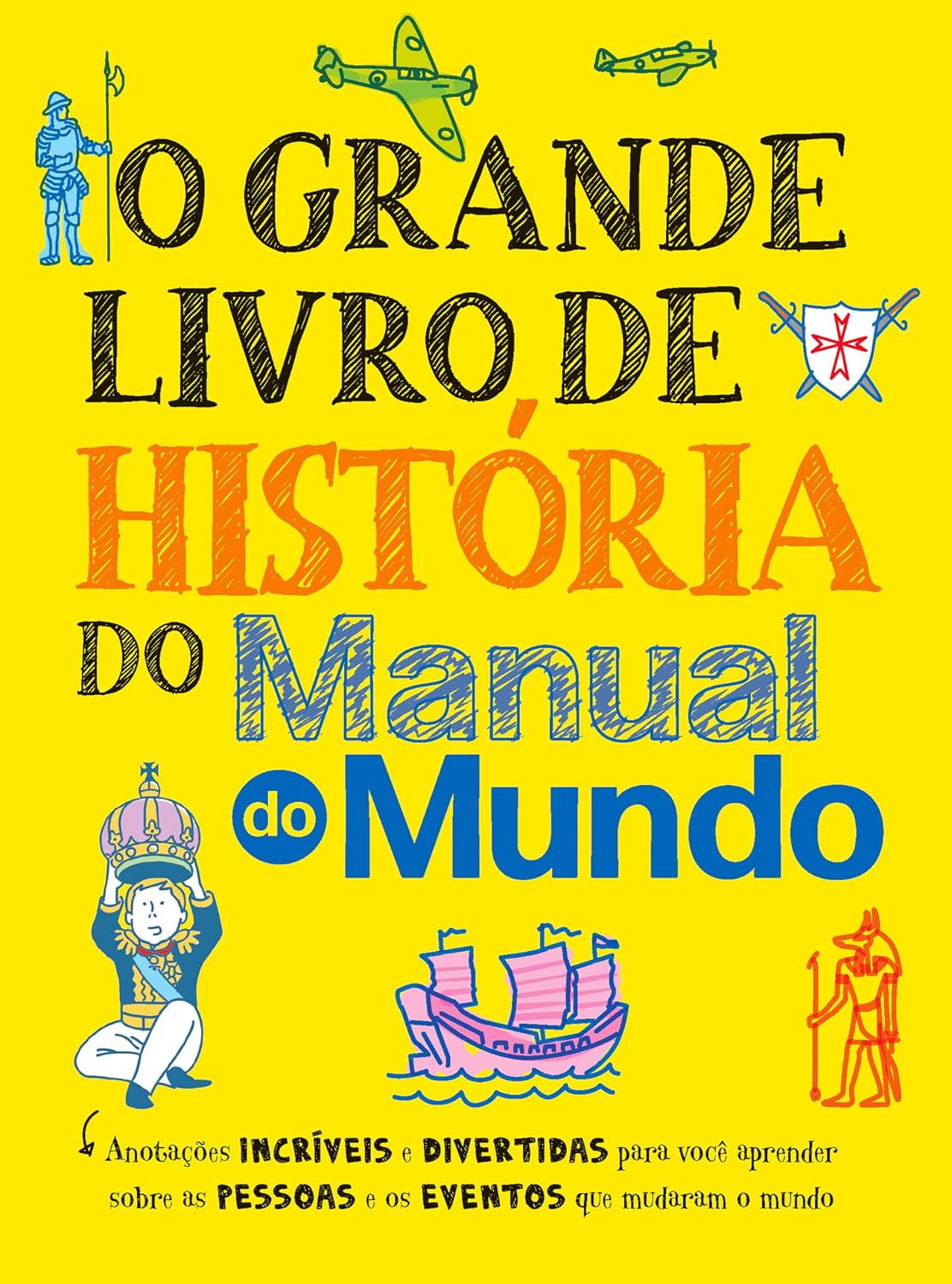 O grande livro de história do Manual do Mundo: Anotações incríveis e divertidas para você aprender sobre as pessoas e os eventos que mudaram o mundo baixar livro de graça