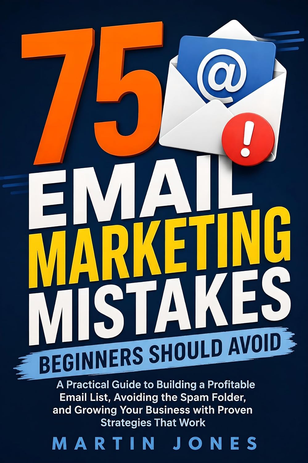 75 Email Marketing Mistakes Beginners Should Avoid: A Practical Guide to Building a Profitable Email List, Avoiding the Spam Folder, and Growing Your Business... Strategies That Work (English Edition) baixar livro de graça