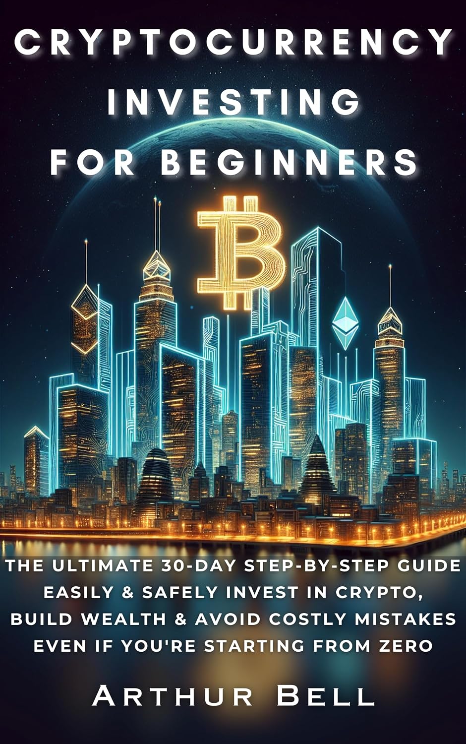 Cryptocurrency Investing for Beginners: The Ultimate 30-Day Step-by-Step Guide to Easily & Safely Invest in Crypto, Build Wealth, and Avoid Costly Mistakes—Even... You’re Starting from Zero (English Edition) baixar livro de graça