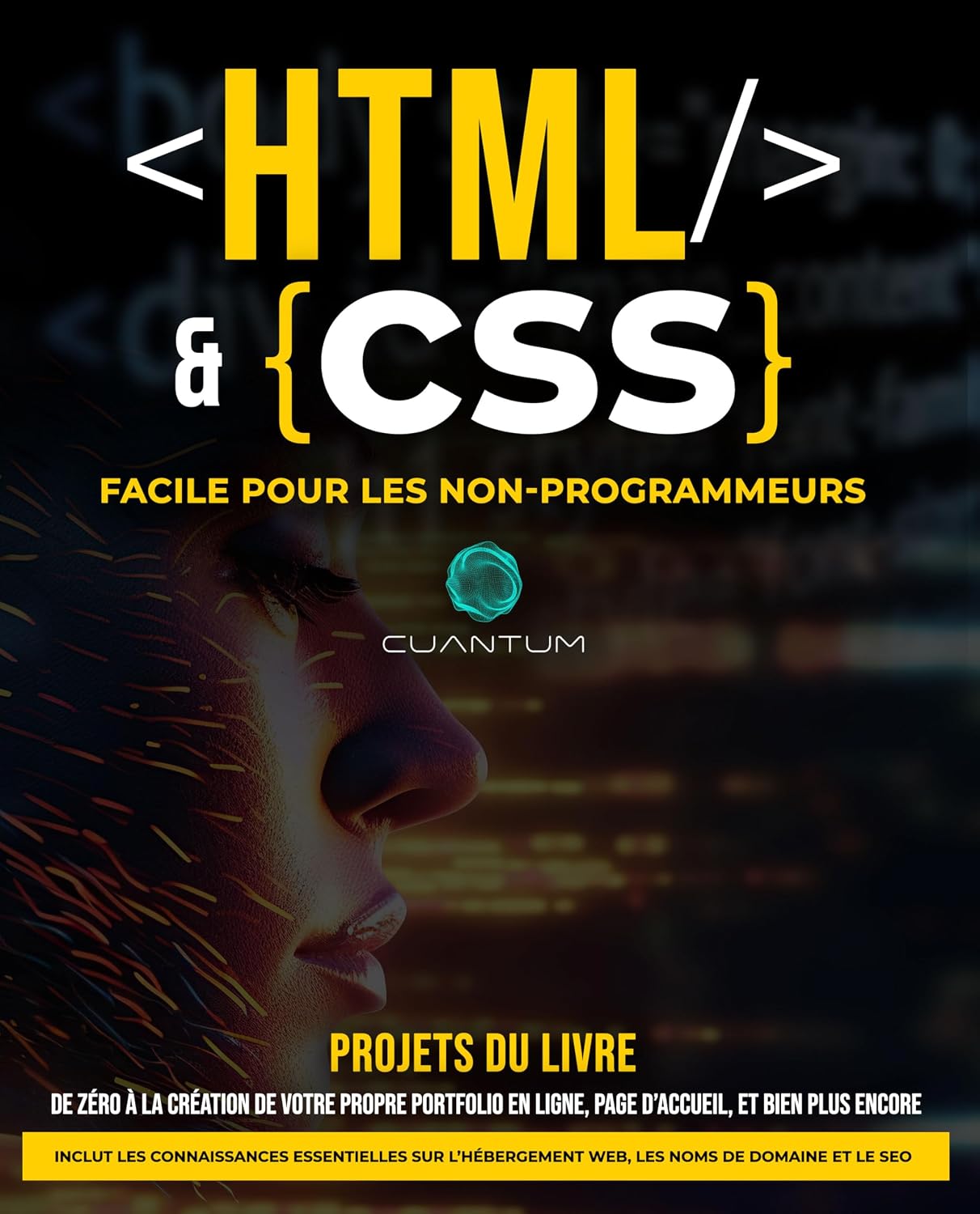 HTML et CSS Facile pour les Non-Programmeurs : Un guide pratique du développement web pour les débutants: De zéro à héros du web : simplifier le HTML et ... pour les débutants absolus. (French Edition)