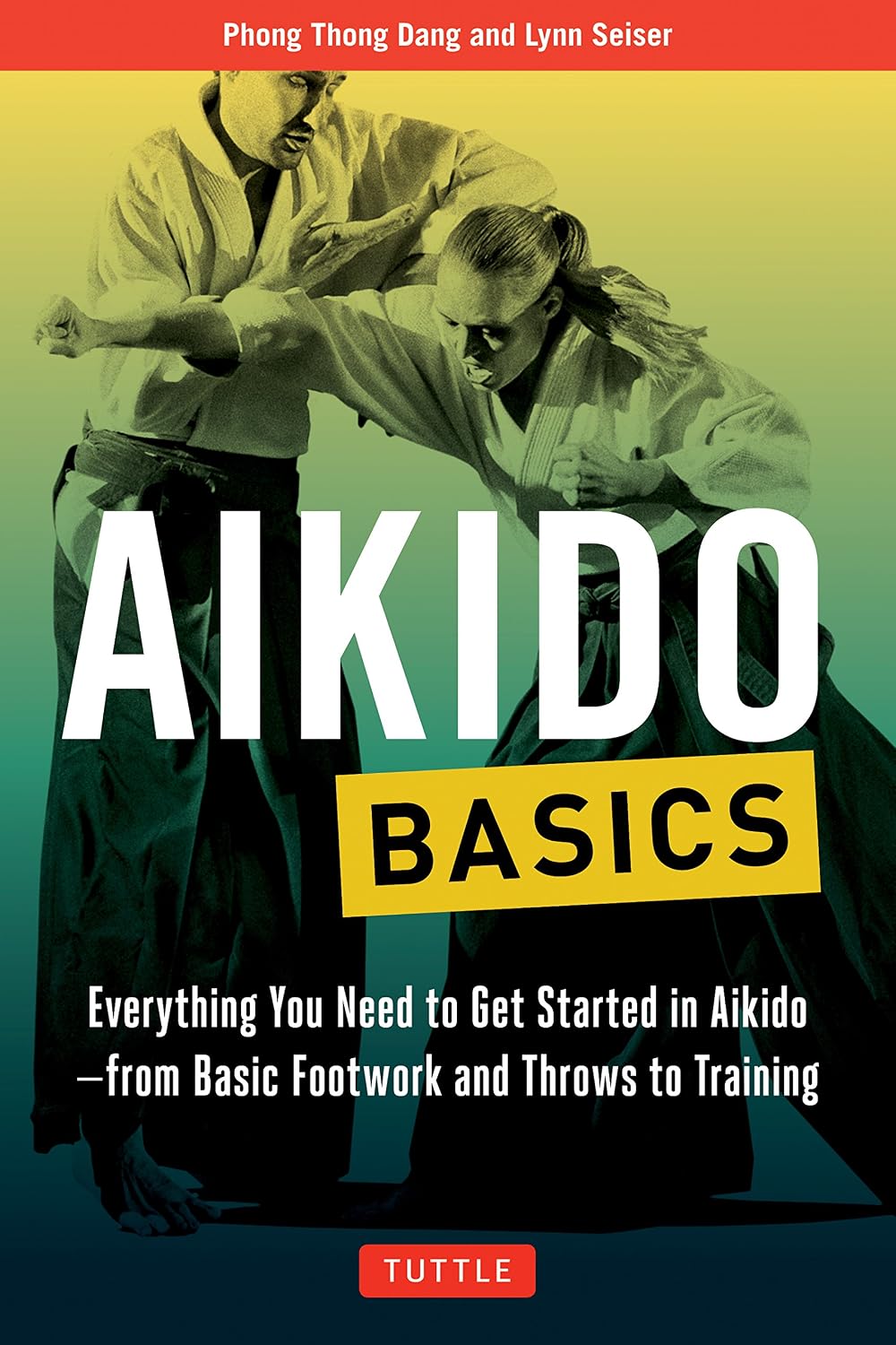 Aikido Basics: Everything You Need to Get Started in Aikido - From Basic Footwork and Throws to Training