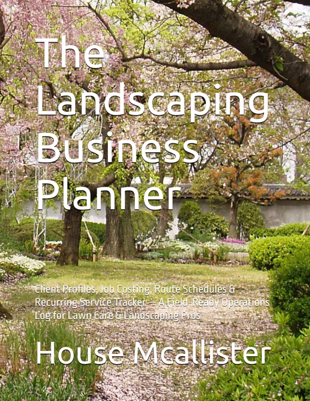 The Landscaping Business Planner: Client Profiles, Job Costing, Route Schedules & Recurring Service Tracker — A Field-Ready Operations Log for Lawn Care & Landscaping Pros baixar o livro de graça