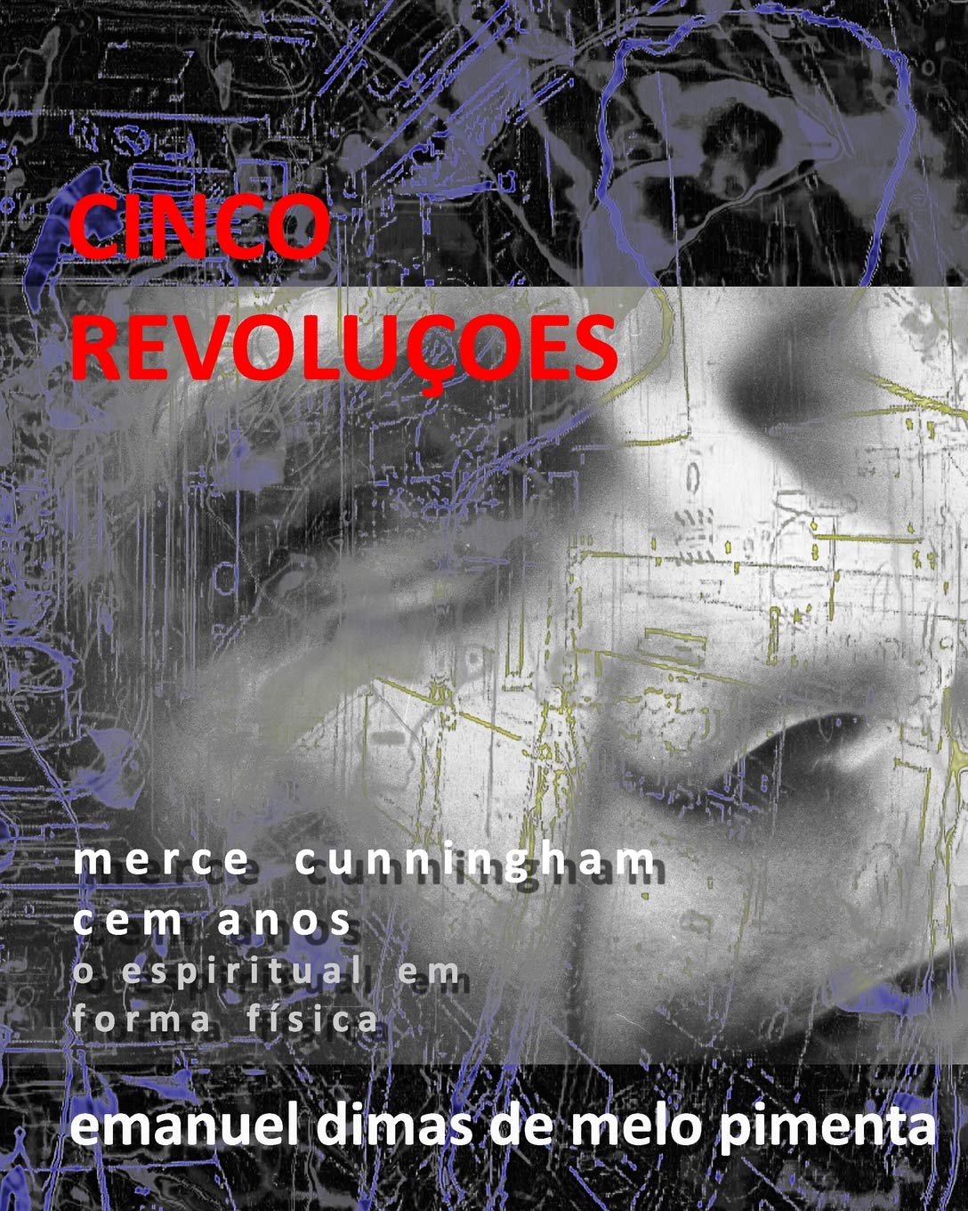 Cinco Revoluções: Merce Cunningham Cem Anos - O Espiritual em Forma Física baixar o livro de graça