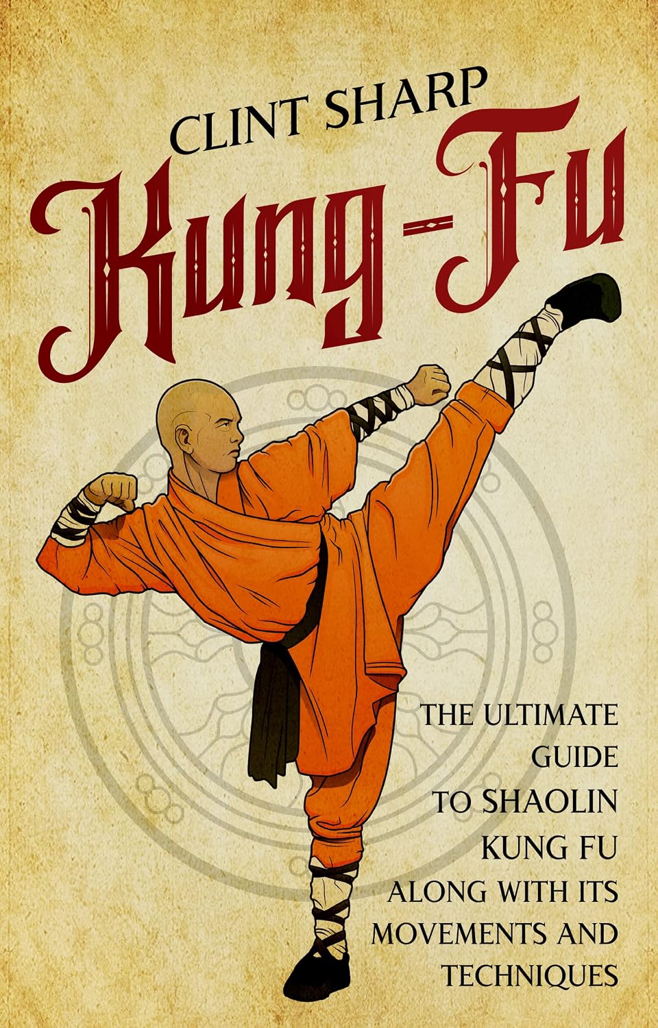 Kung-Fu: The Ultimate Guide to Shaolin Kung Fu Along with Its Movements and Techniques (Mix Martial Arts) (English Edition) baixar o livro de graça
