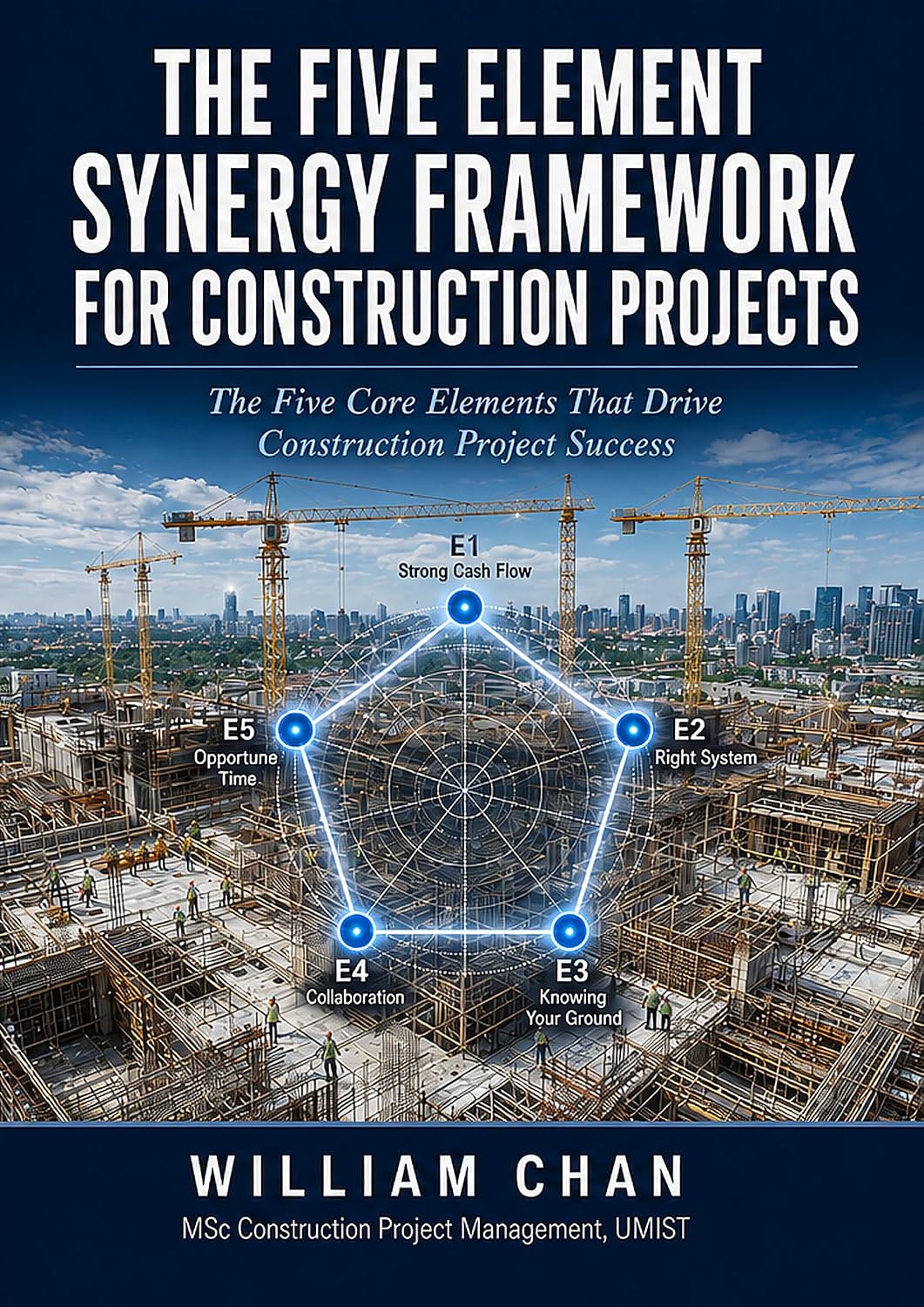 THE FIVE ELEMENT SYNERGY FRAMEWORK FOR CONSTRUCTION PROJECTS: The Five Core Elements That Drive Construction Project Success (English Edition) baixar o livro de graça