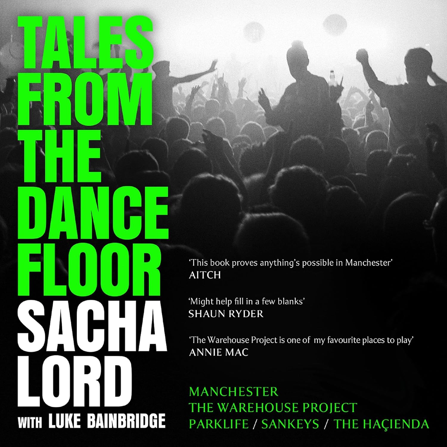 Tales from the Dancefloor: Manchester / The Warehouse Project / Parklife / Sankeys / The Haçienda