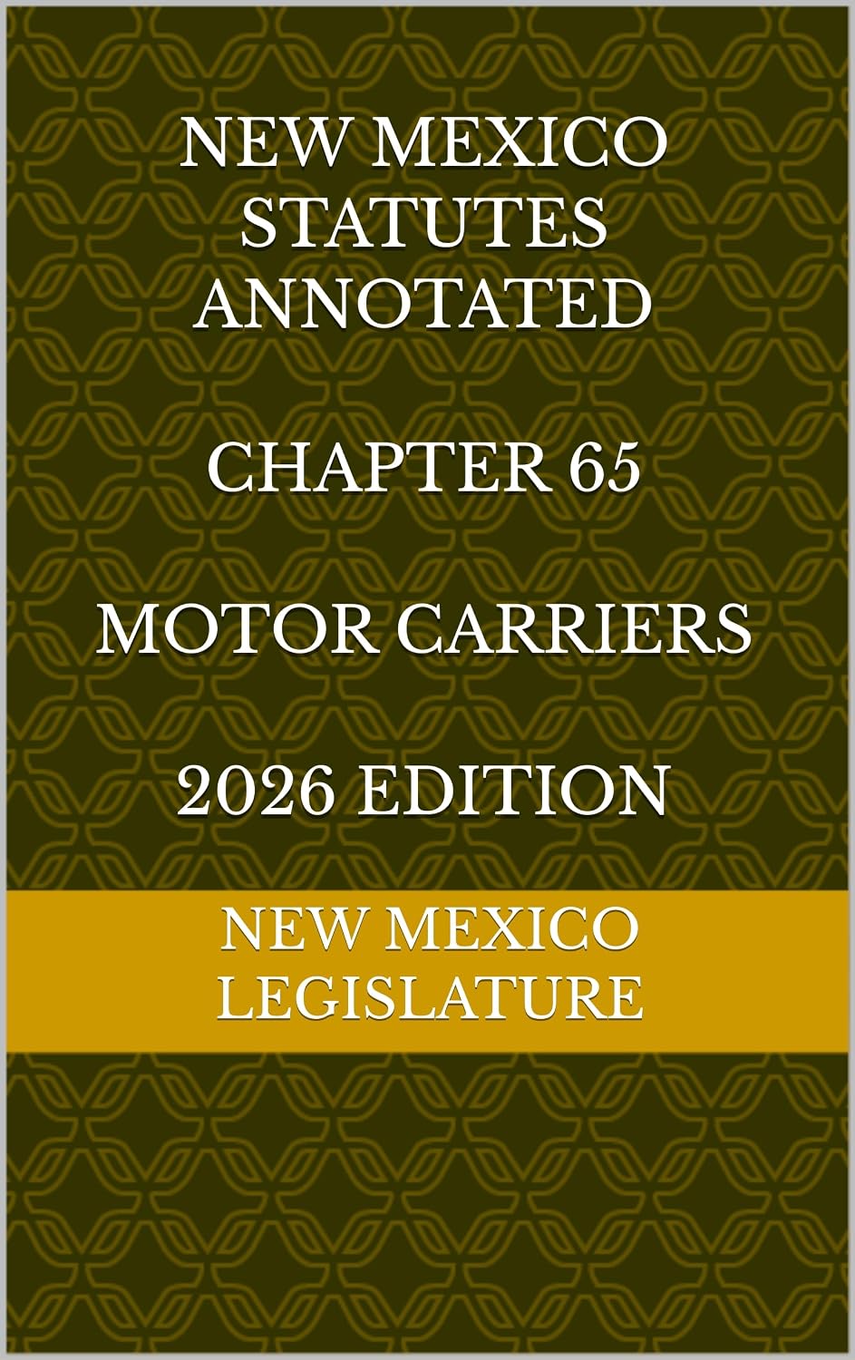 NEW MEXICO STATUTES ANNOTATED CHAPTER 65 MOTOR CARRIERS 2026 EDITION (English Edition)