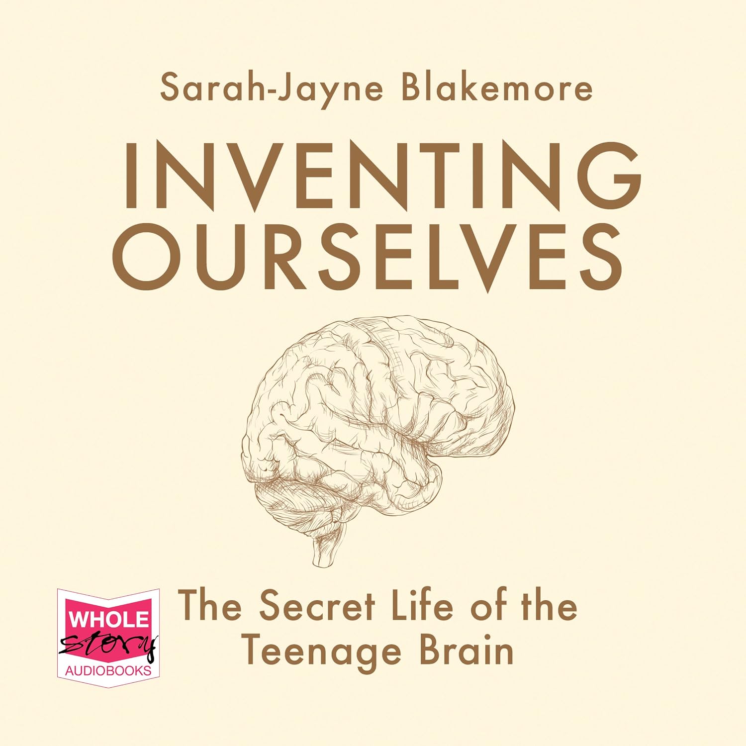 Inventing Ourselves: The Secret Life of the Teenage Brain: The Secret Life of the Teenage Brain
