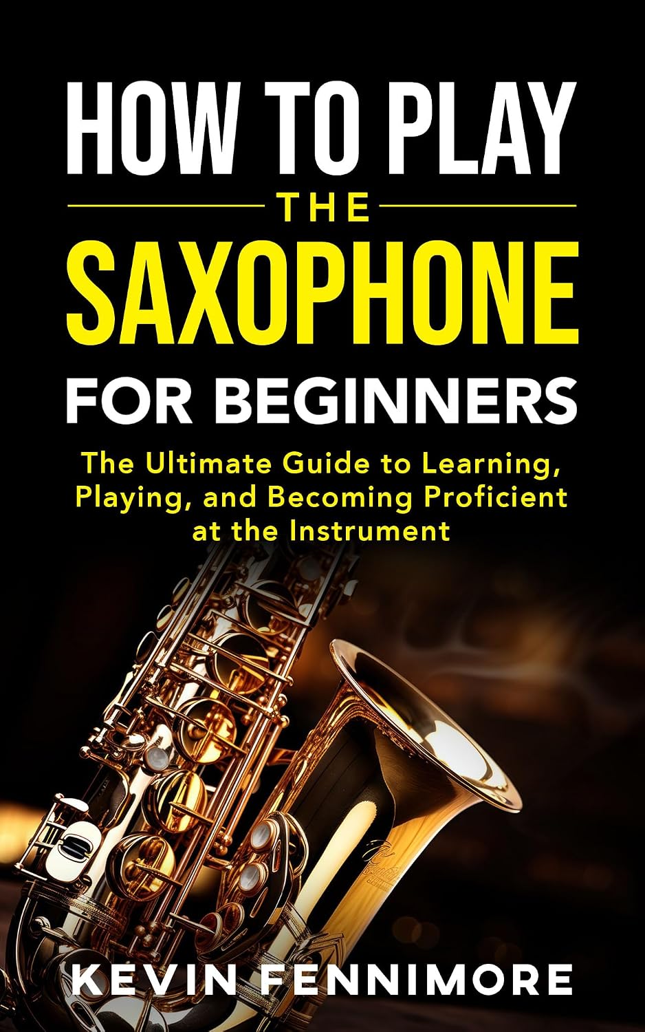 ler totalmente How to Play the Saxophone for Beginners: The Ultimate Guide to Learning, Playing and Becoming Proficient at the Instrument (English Edition)