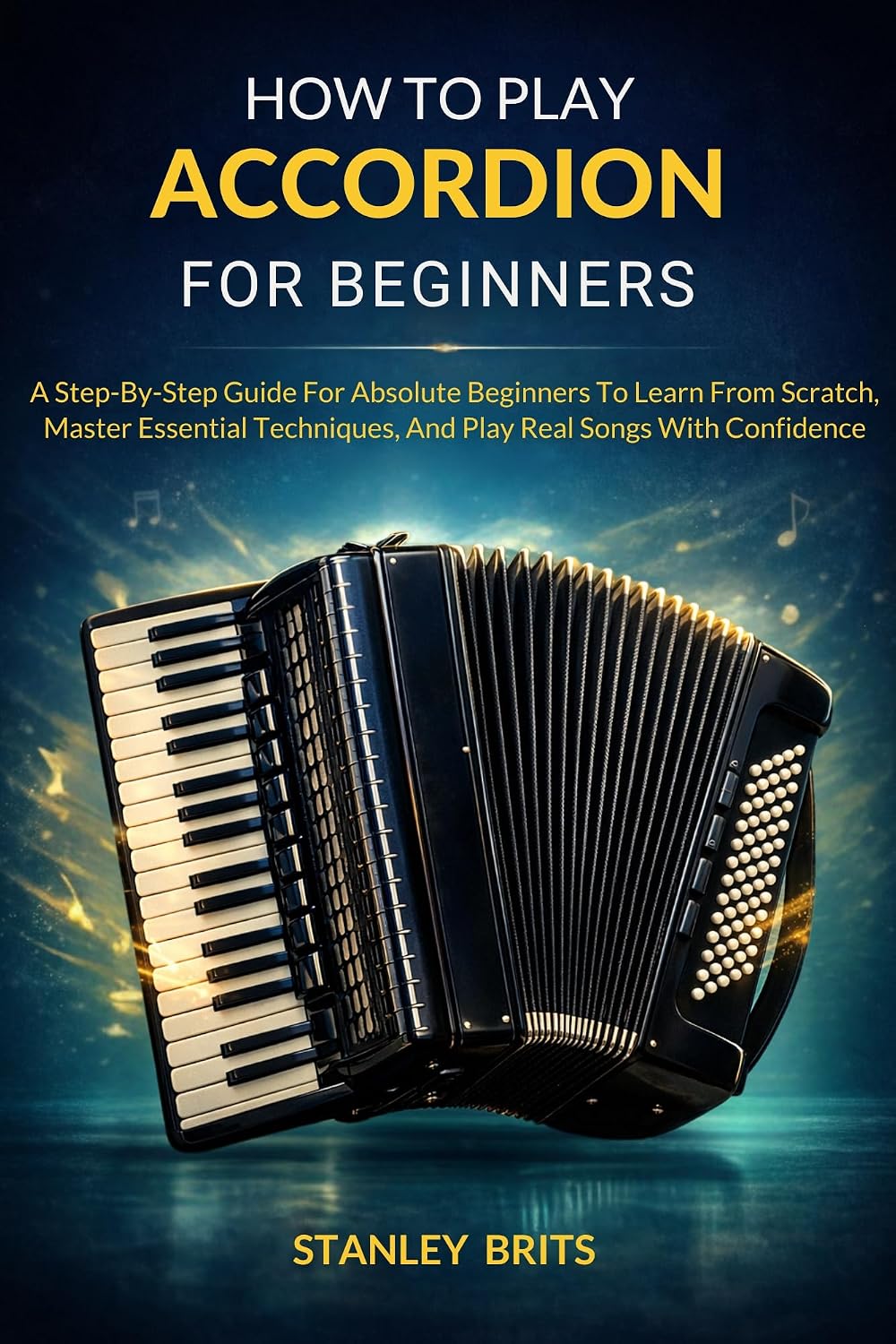 capítulo por capítulo baixar How To Play Accordion For Beginners: A Step-By-Step Guide For Absolute Beginners To Learn From Scratch, Master Essential Techniques, And Play Real Songs With Confidence (English Edition)