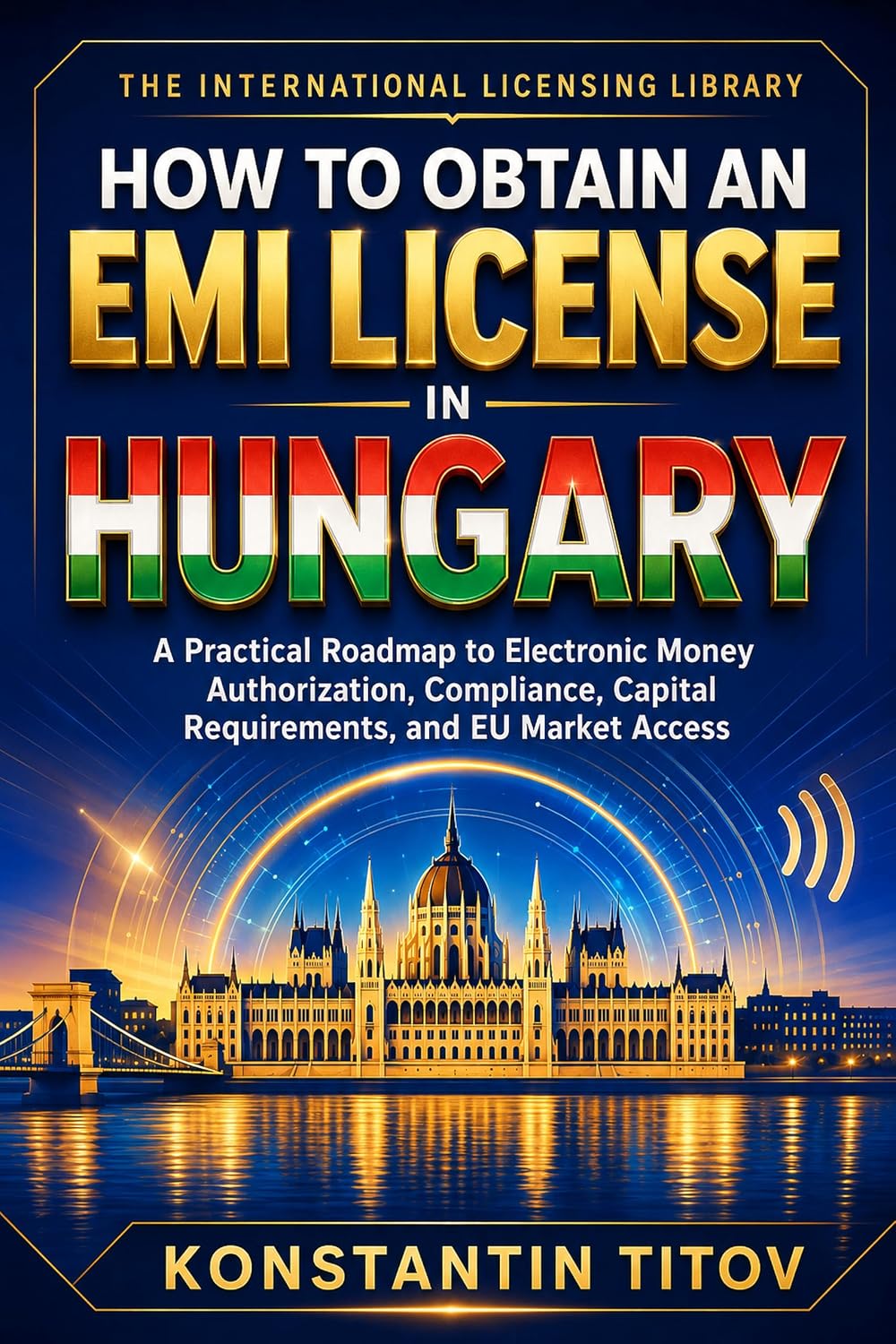 capítulo por capítulo baixar How to Obtain an EMI License in Hungary: A Practical Roadmap to Electronic Money Authorization, Compliance, Capital Requirements, and EU Market Access... Licensing Library Book 2) (English Edition)